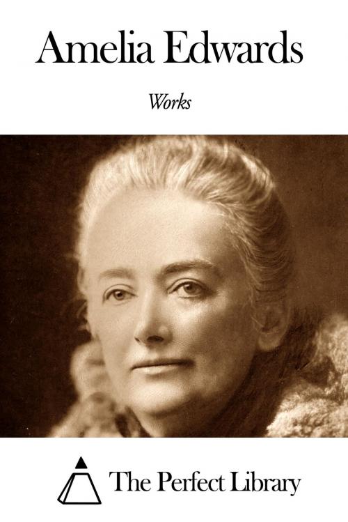 Cover of the book Works of Amelia Edwards by Amelia Edwards, The Perfect Library