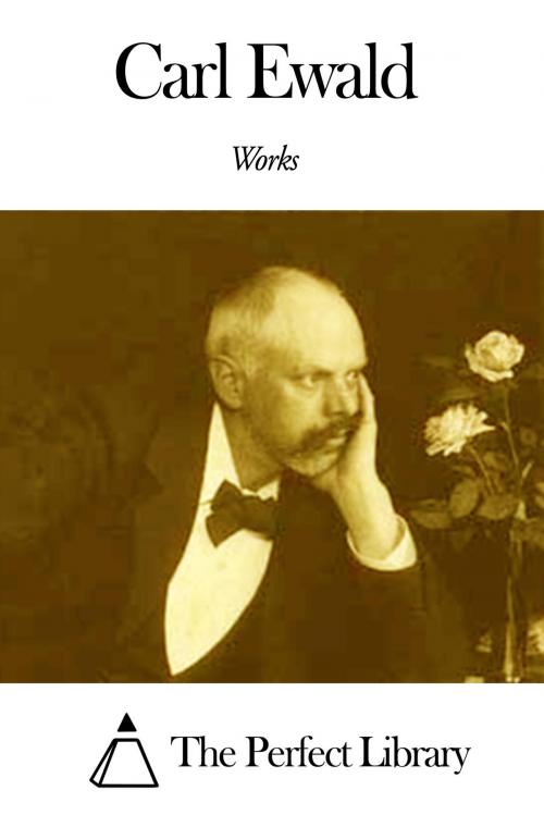 Cover of the book Works of Carl Ewald by Carl Ewald, The Perfect Library