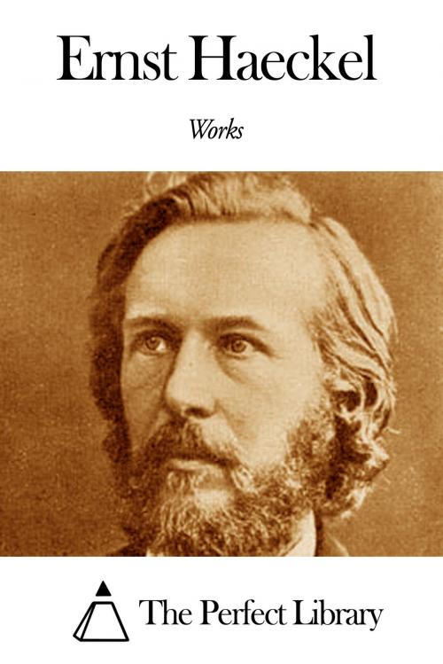 Cover of the book Works of Ernst Haeckel by Ernst Haeckel, The Perfect Library