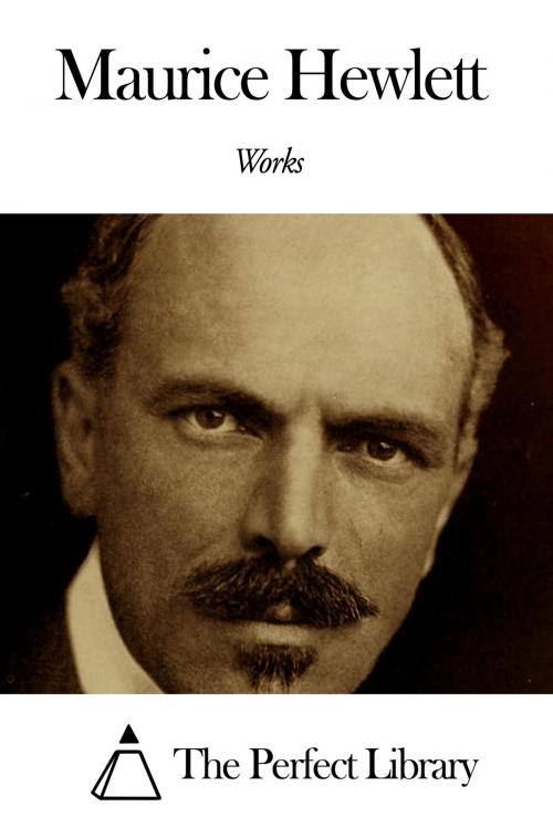 Cover of the book Works of Maurice Hewlett by Maurice Hewlett, The Perfect Library