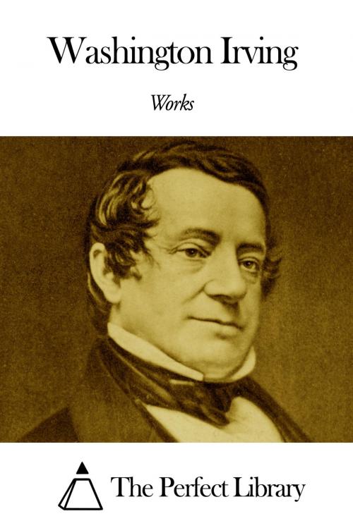 Cover of the book Works of Washington Irving by Washington Irving, The Perfect Library