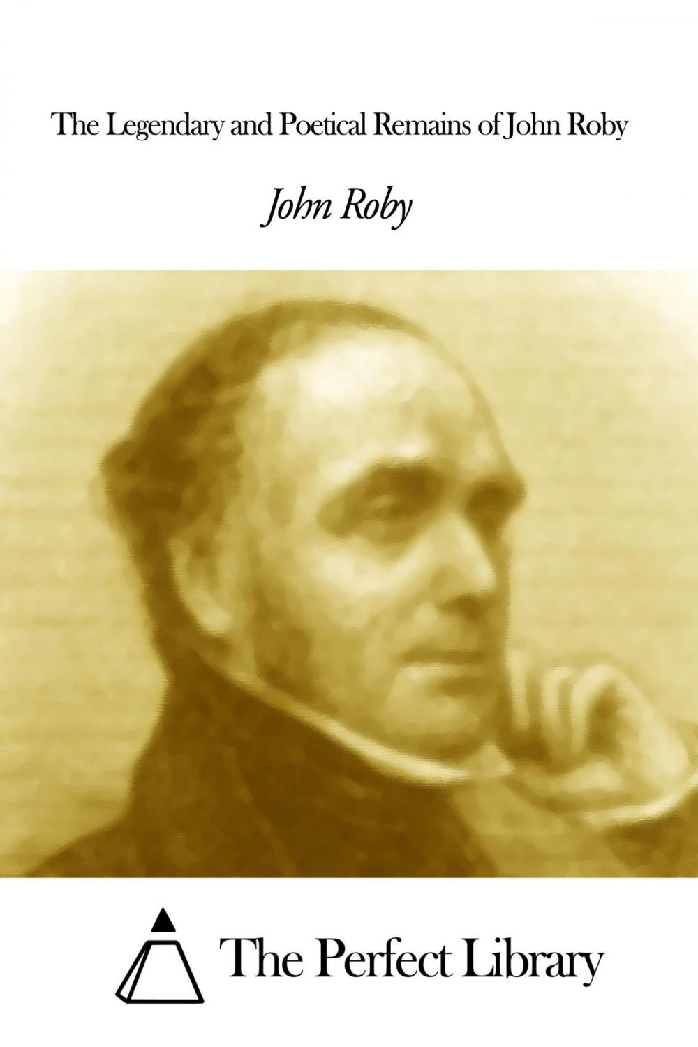 Big bigCover of The Legendary and Poetical Remains of John Roby