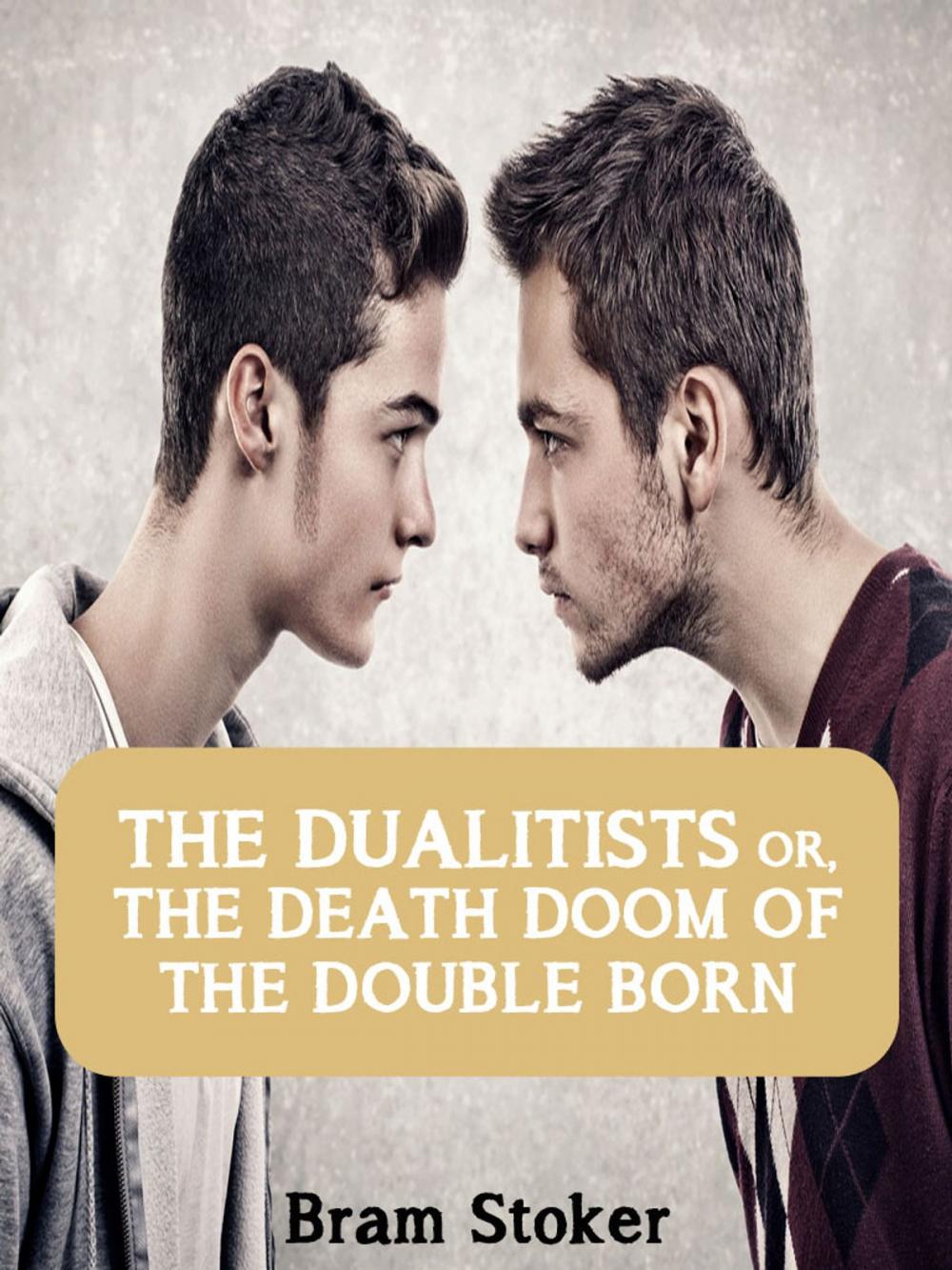 Big bigCover of THE DUALITISTS OR, THE DEATH DOOM OF THE DOUBLE BORN