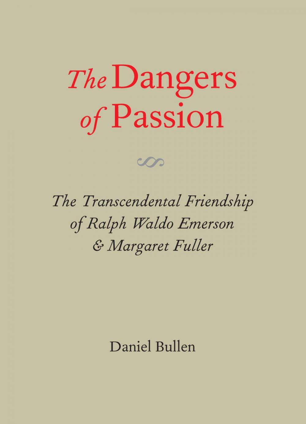 Big bigCover of The Dangers of Passion: The Transcendental Friendship of Ralph Waldo Emerson & Margaret Fuller