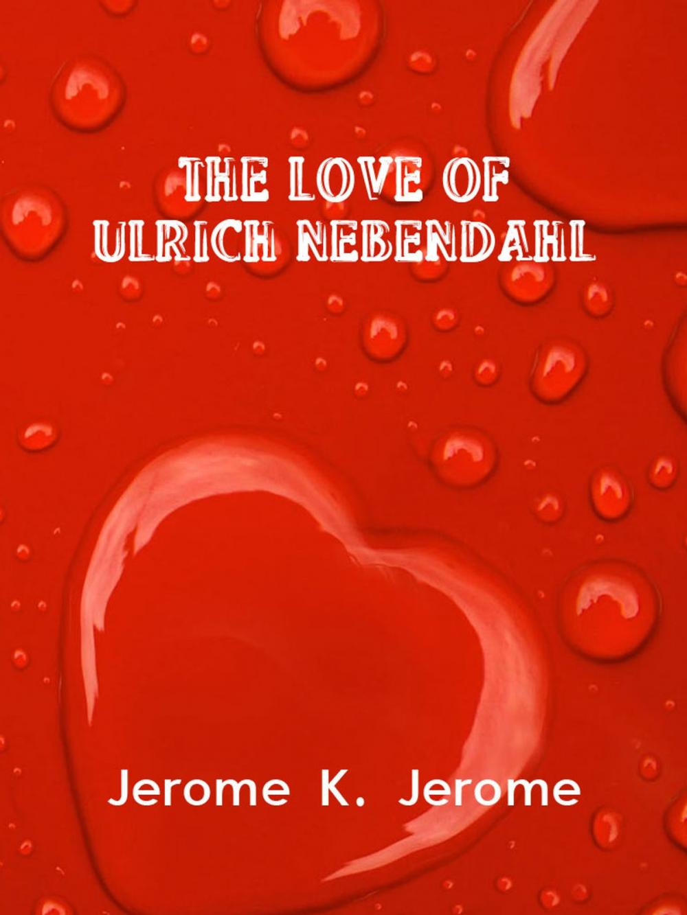 Big bigCover of The Love Of Ulrich Nebendahl