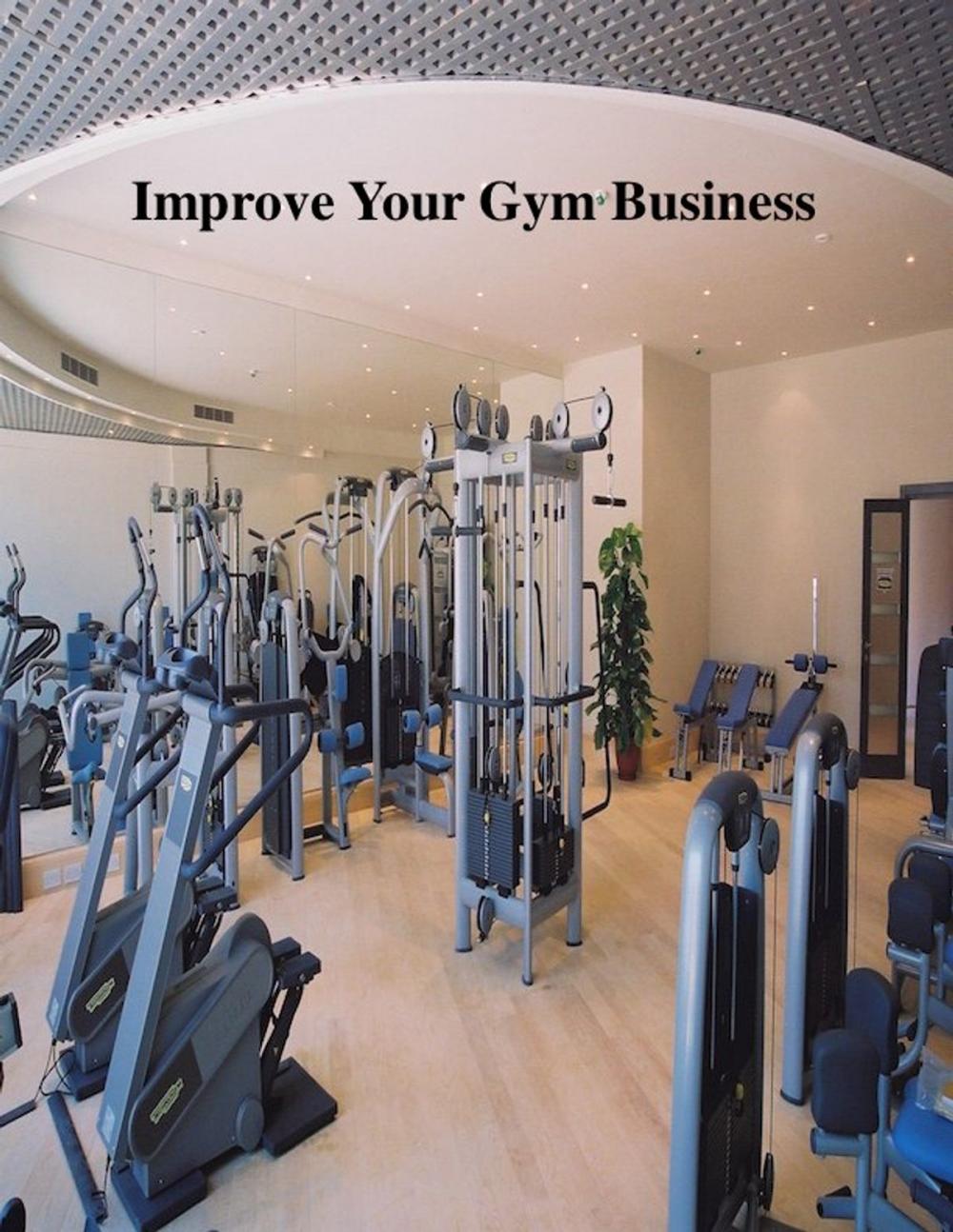 Big bigCover of Improve Your Gym Business