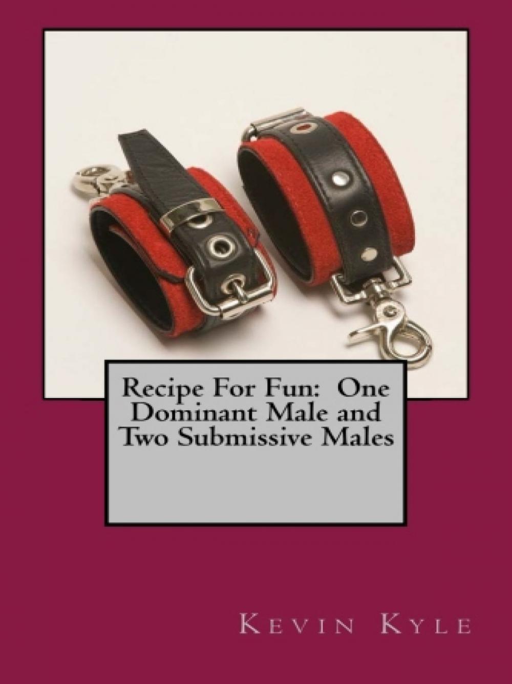 Big bigCover of Recipe For Fun: One Dominant Male and Two Submissive Males