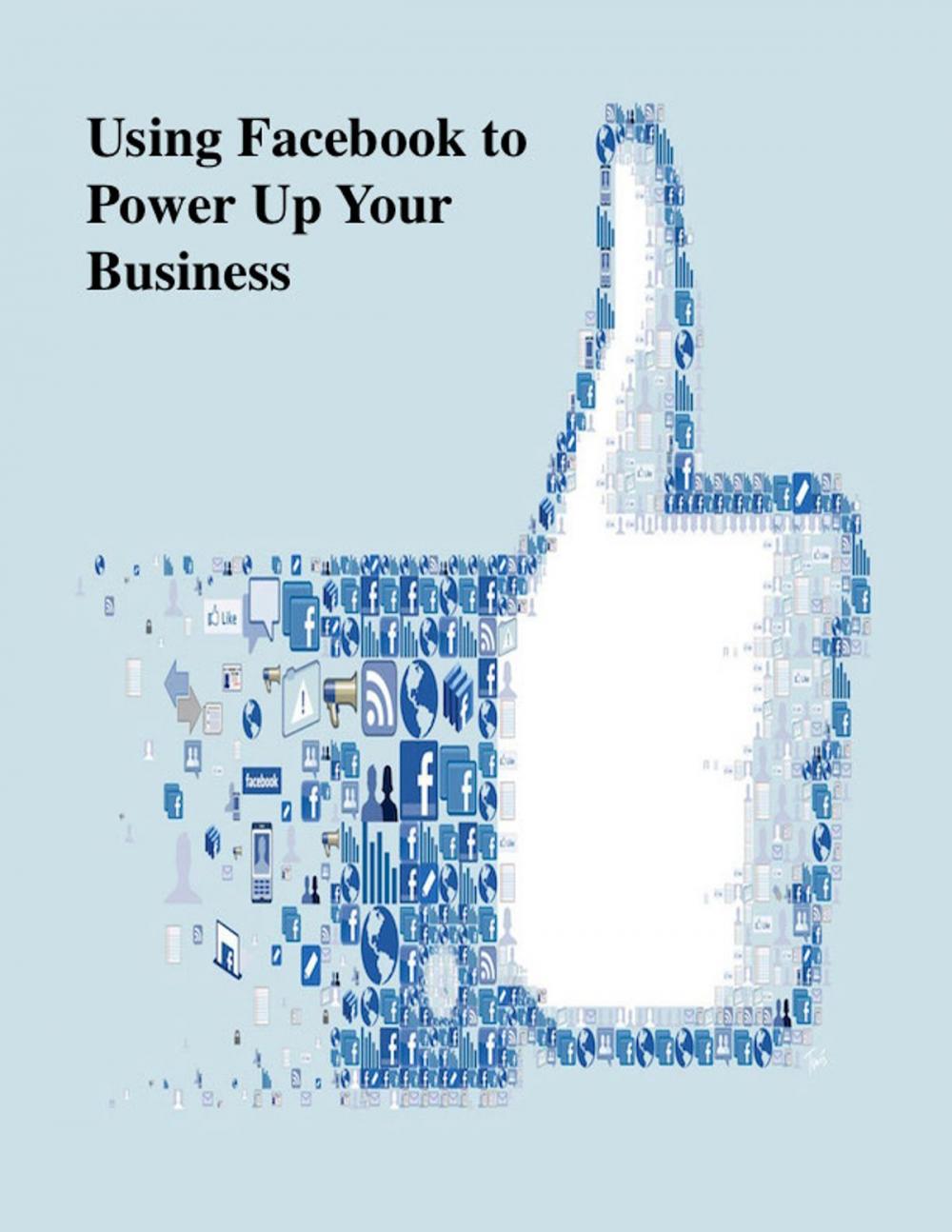 Big bigCover of Using Facebook to Power Up Your Business