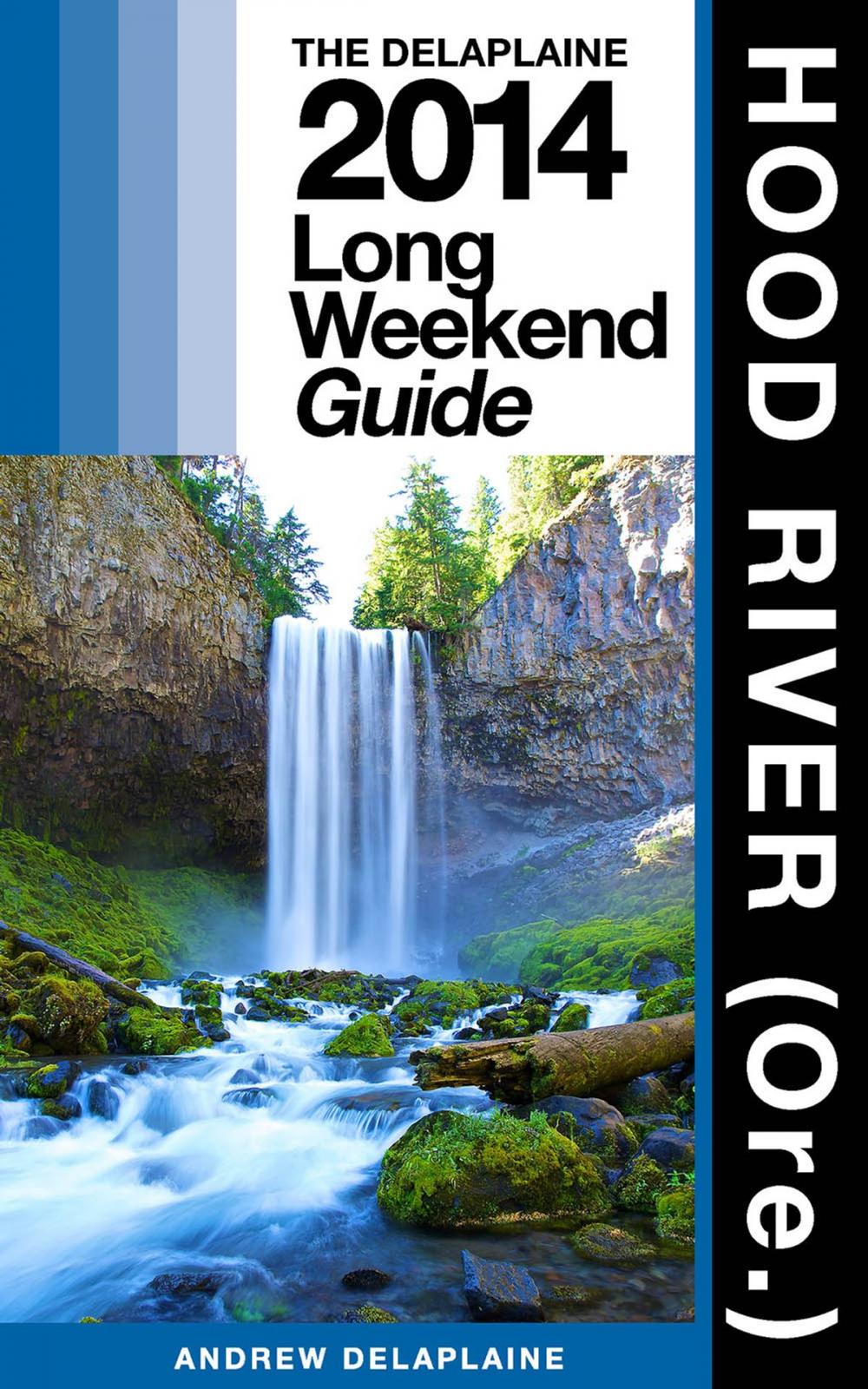 Big bigCover of HOOD RIVER (Ore.) - The Delaplaine 2014 Long Weekend Guide