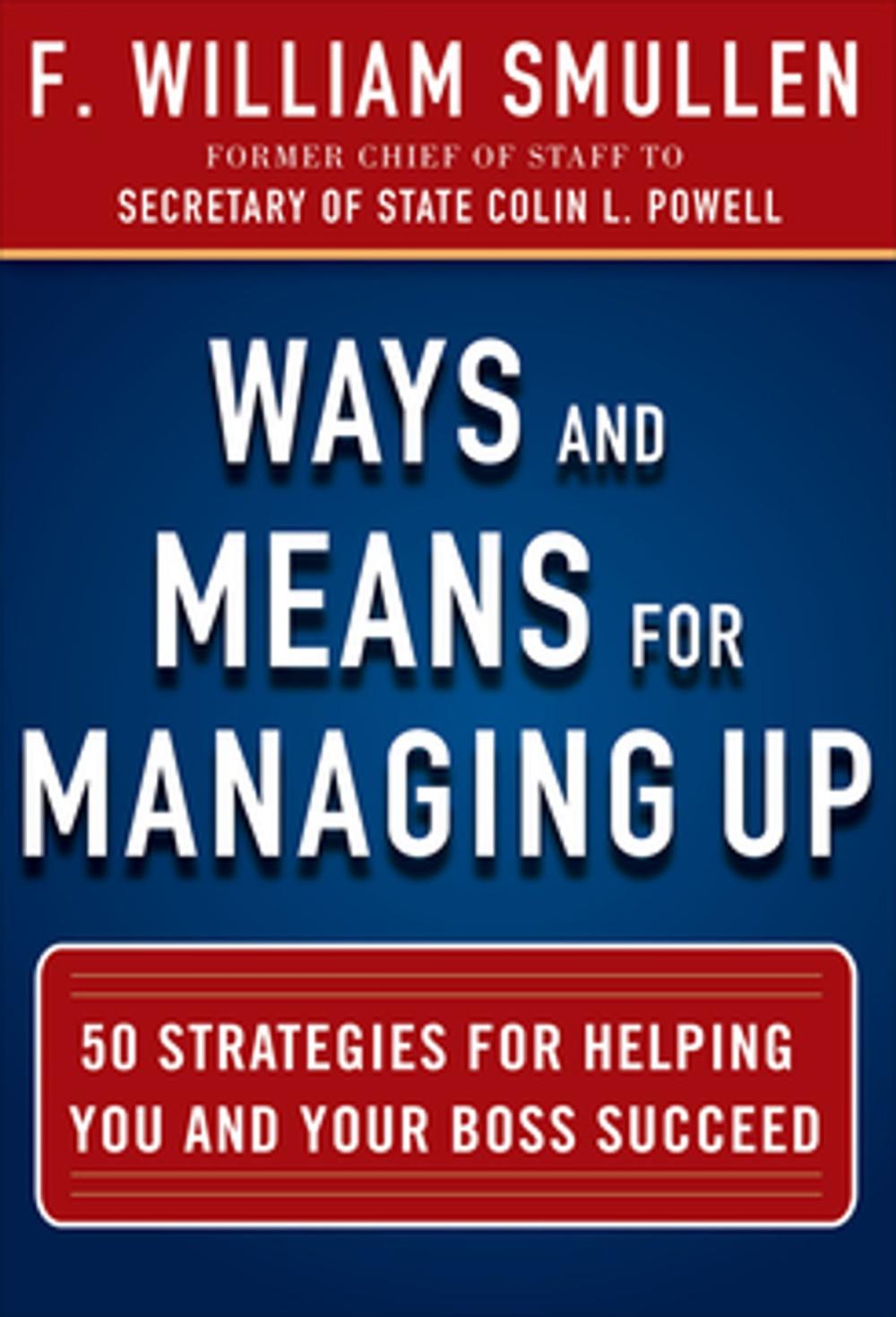 Big bigCover of Ways and Means for Managing Up: 50 Strategies for Helping You and Your Boss Succeed