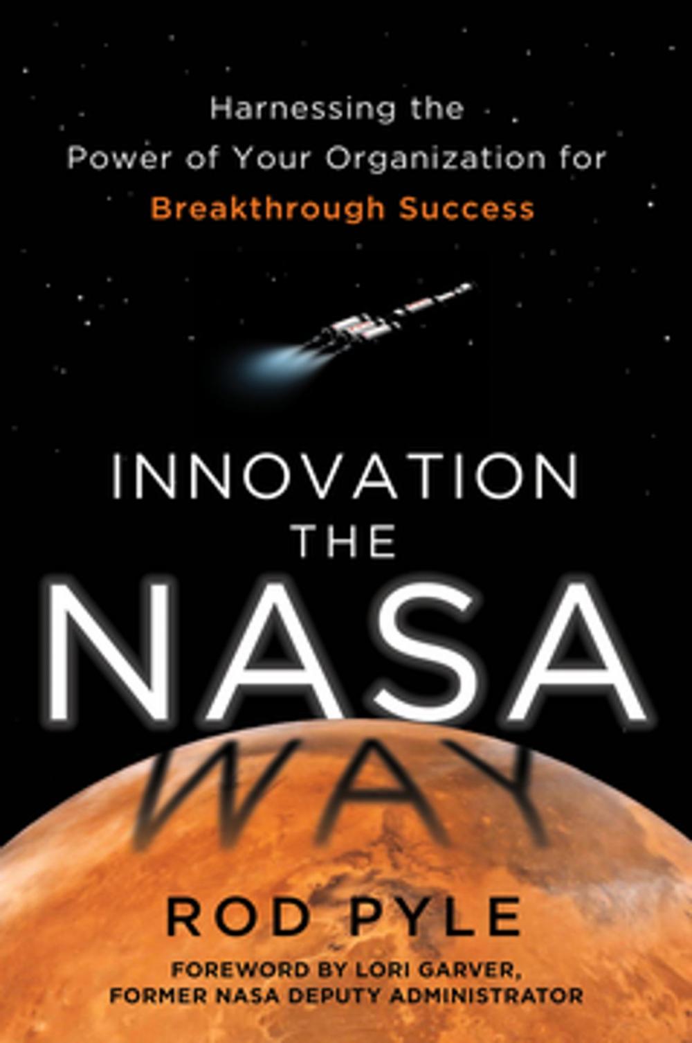 Big bigCover of Innovation the NASA Way: Harnessing the Power of Your Organization for Breakthrough Success