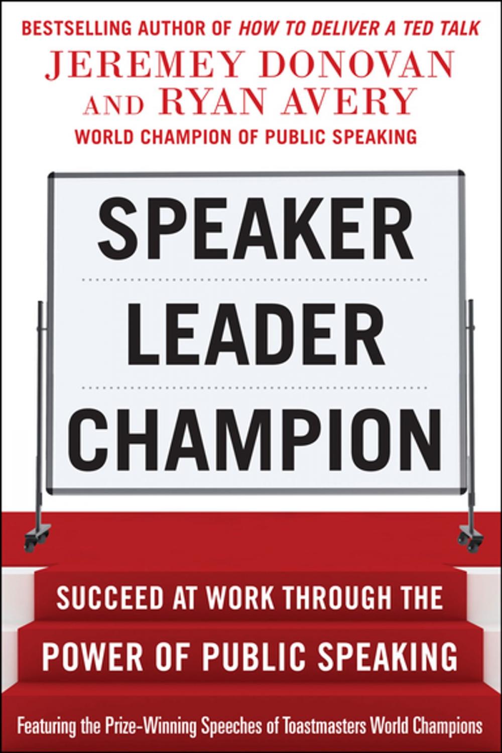 Big bigCover of Speaker, Leader, Champion: Succeed at Work Through the Power of Public Speaking, featuring the prize-winning speeches of Toastmasters World Champions