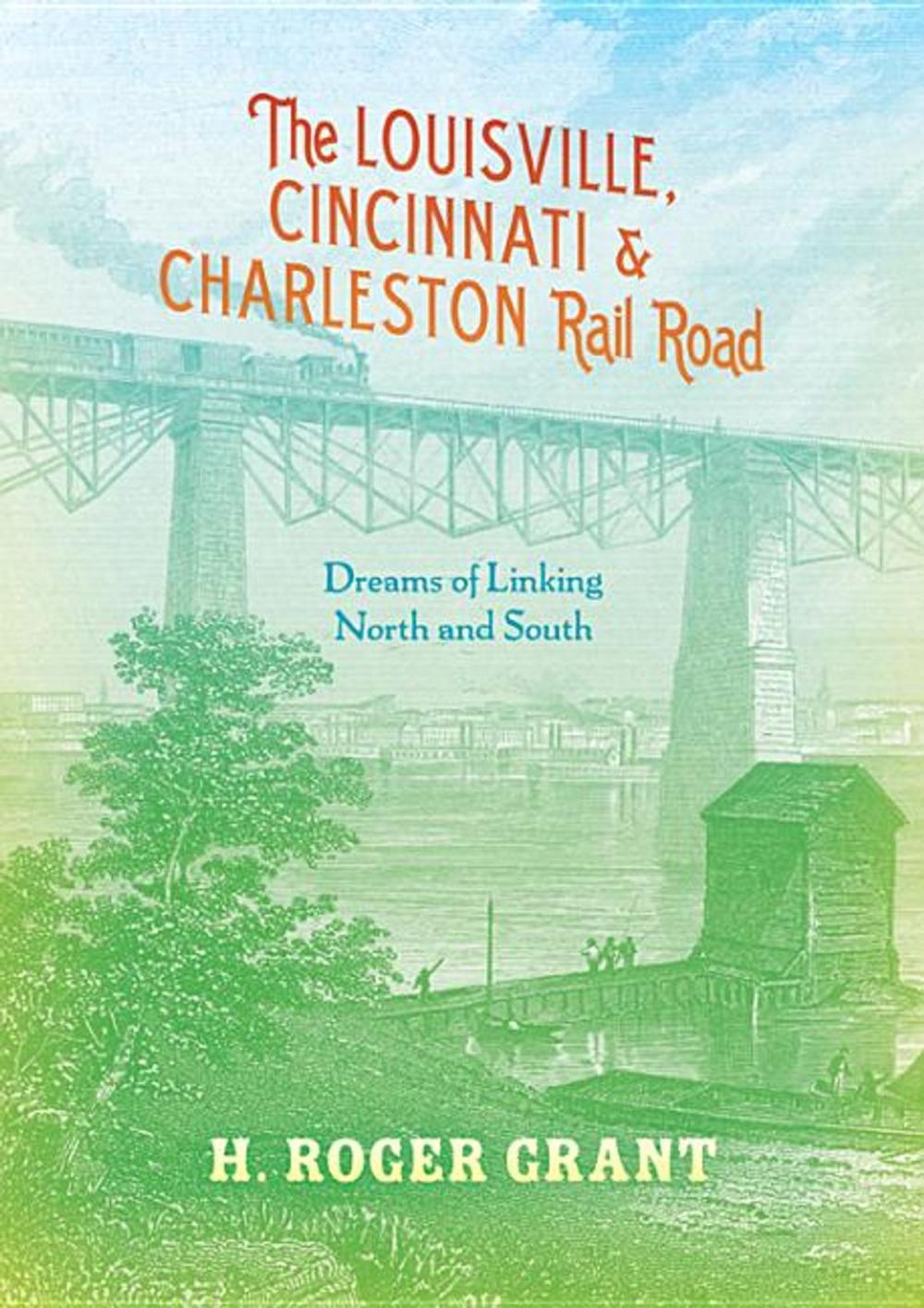 Big bigCover of The Louisville, Cincinnati & Charleston Rail Road