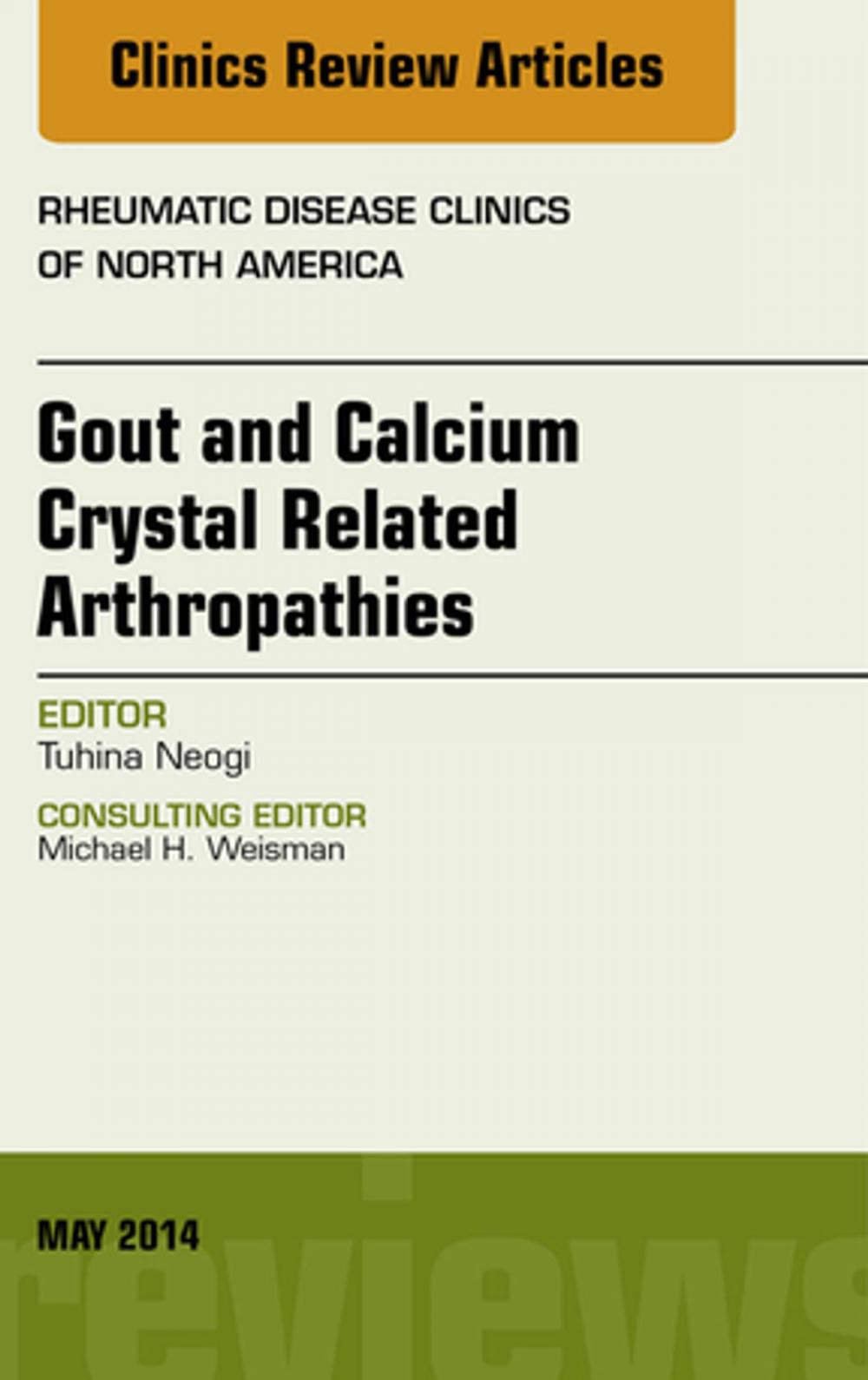 Big bigCover of Gout and Calcium Crystal Related Arthropathies, An Issue of Rheumatic Disease Clinics, E-Book