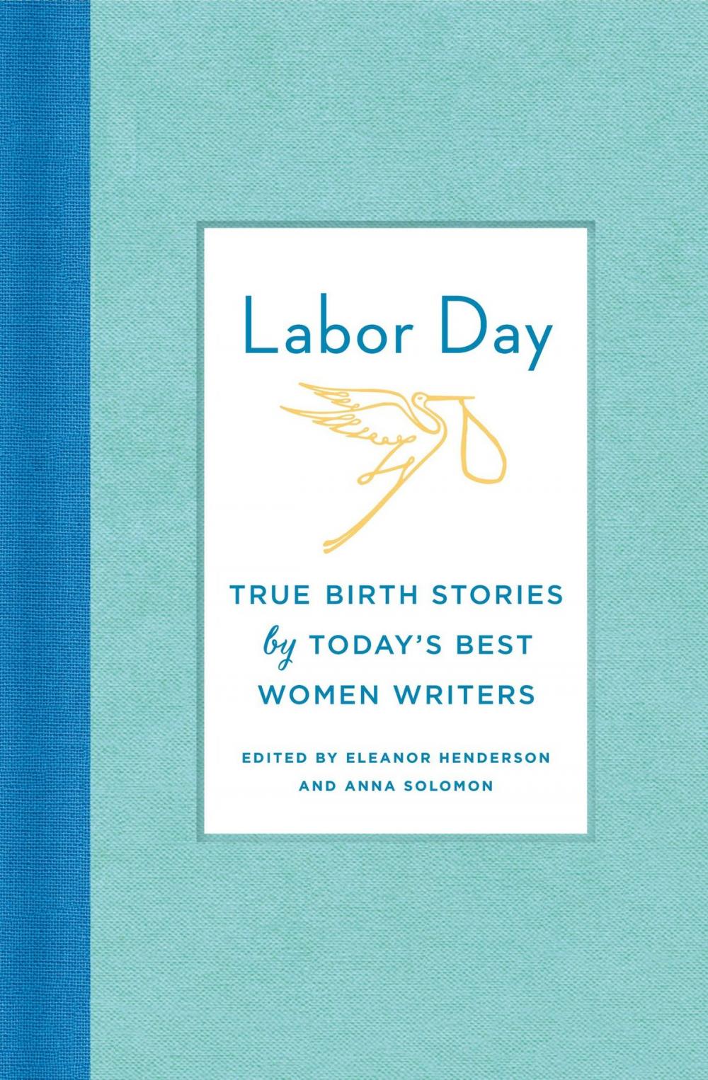 Big bigCover of Labor Day: True Birth Stories by Today's Best Women Writers