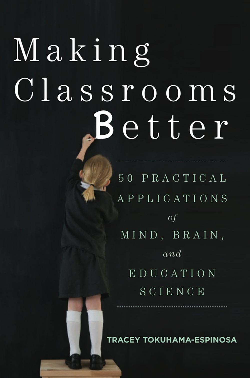 Big bigCover of Making Classrooms Better: 50 Practical Applications of Mind, Brain, and Education Science