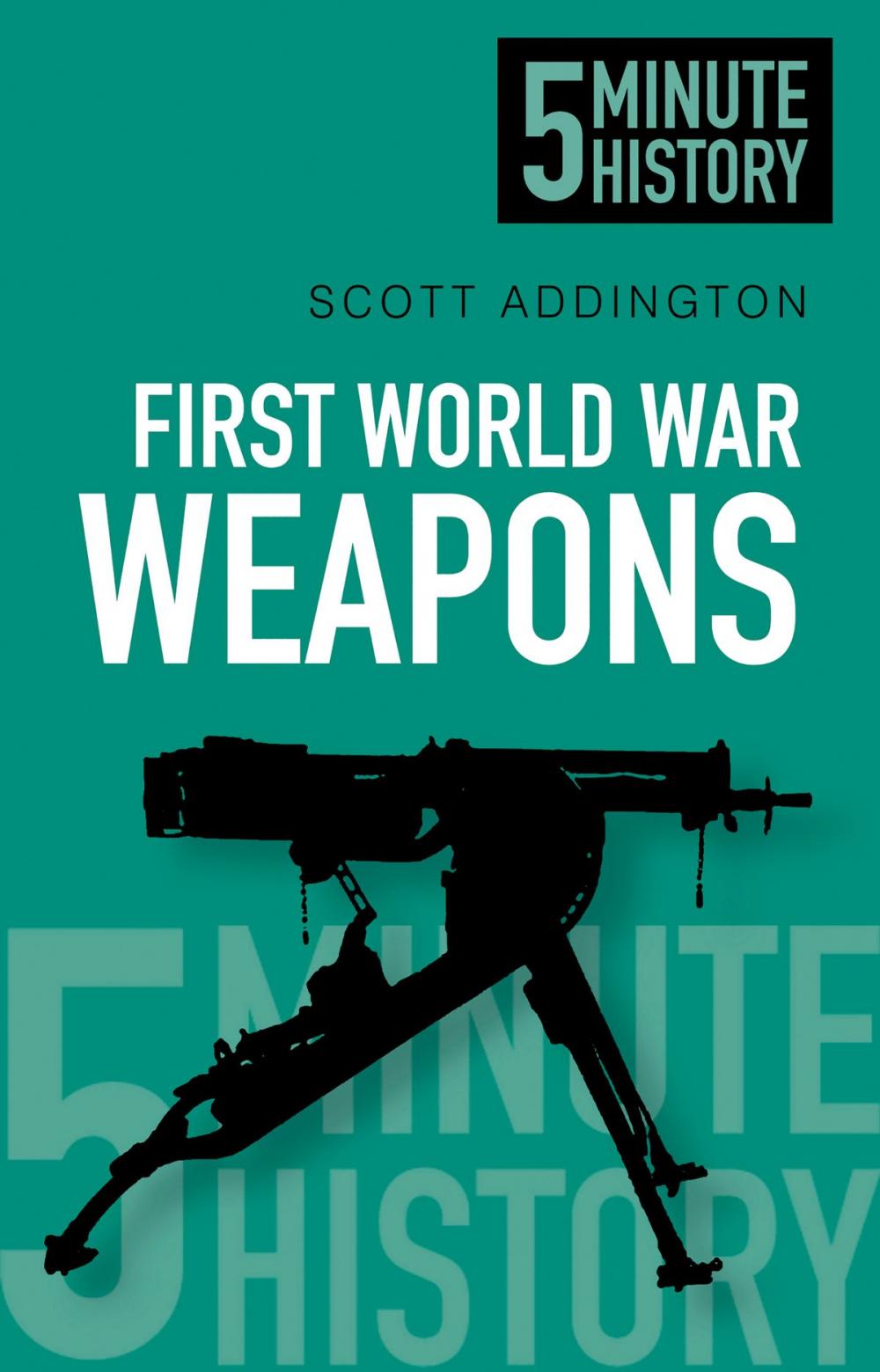 Big bigCover of 5 Minute History: First World War Weapons