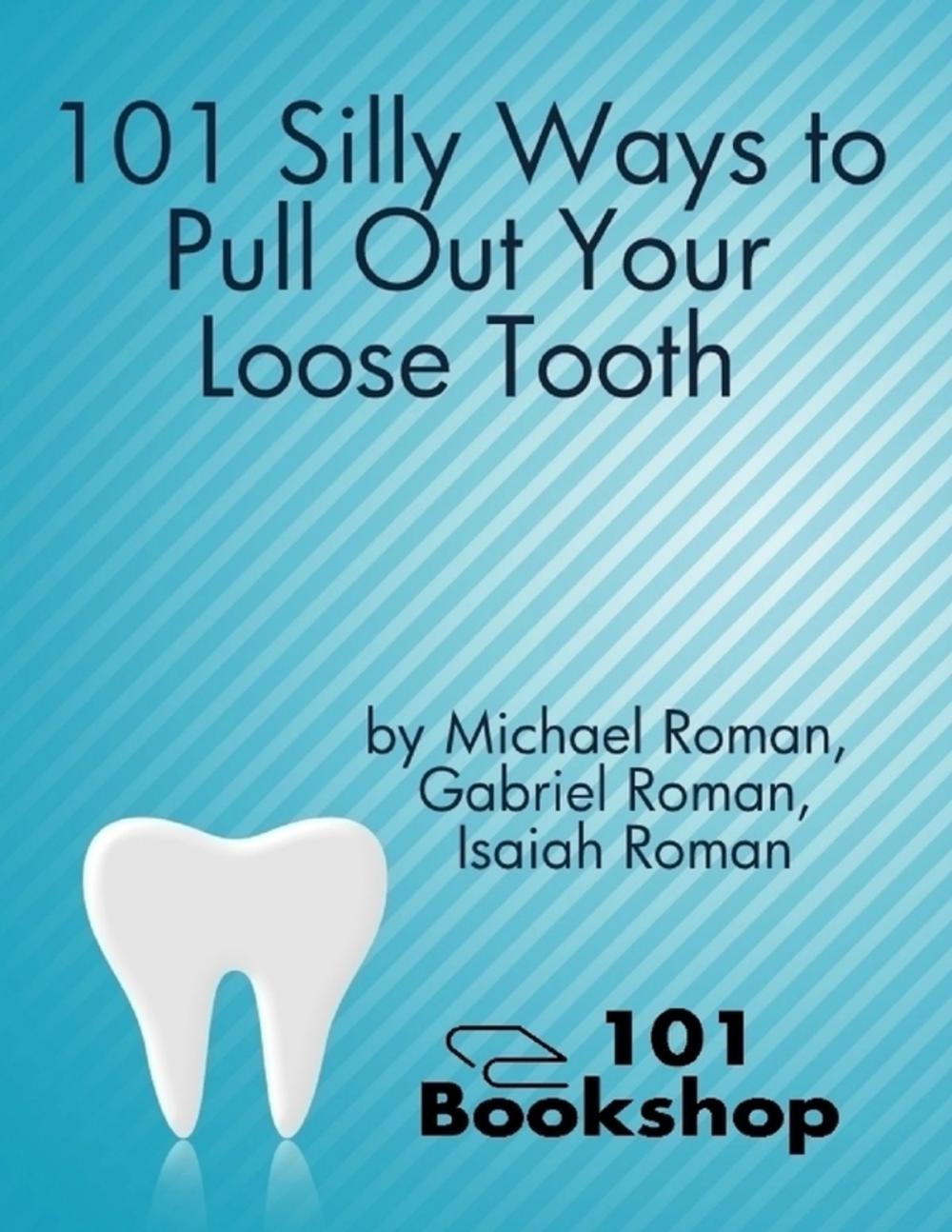 Big bigCover of 101 Silly Ways to Pull Out Your Loose Tooth