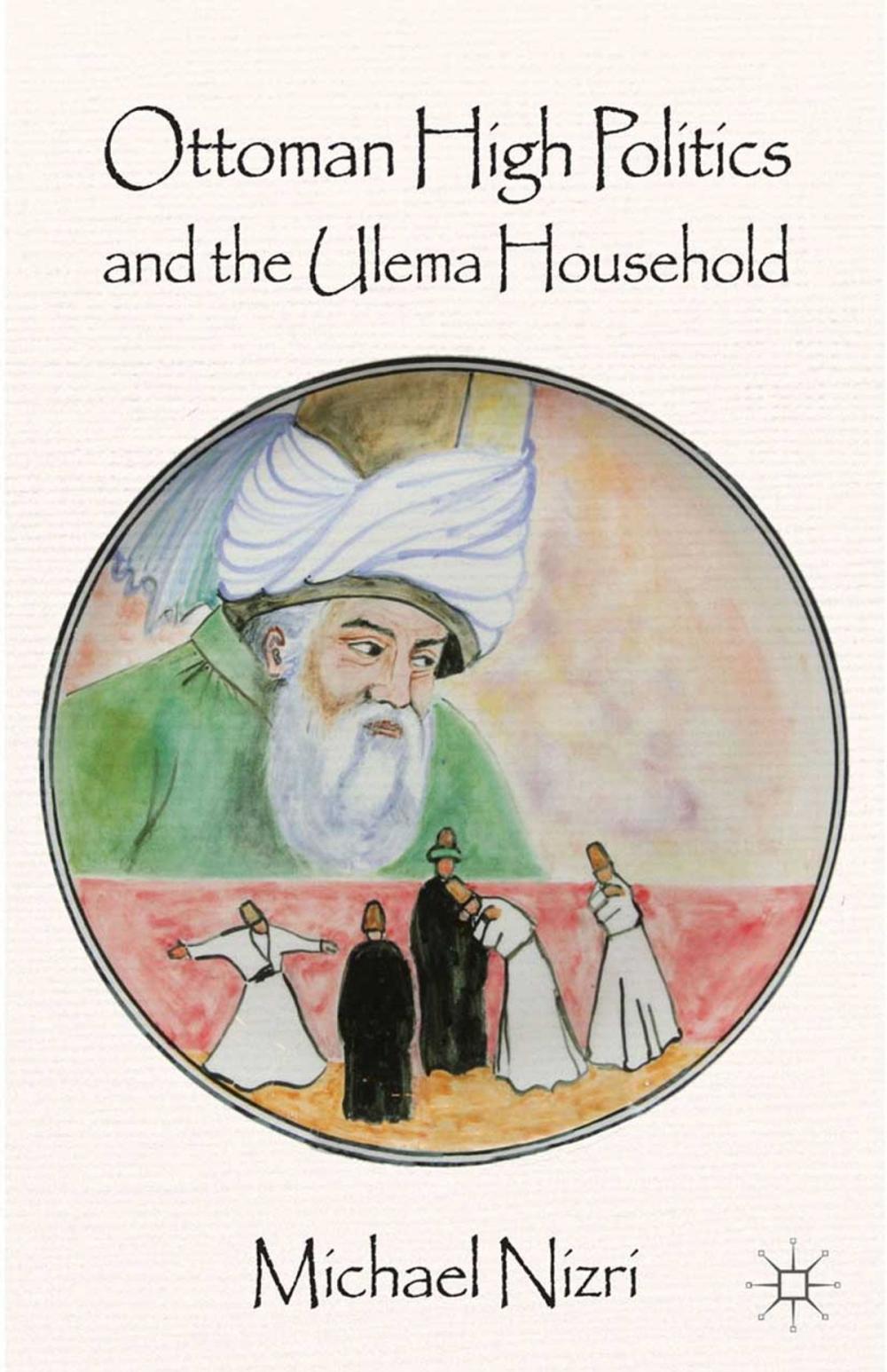 Big bigCover of Ottoman High Politics and the Ulema Household