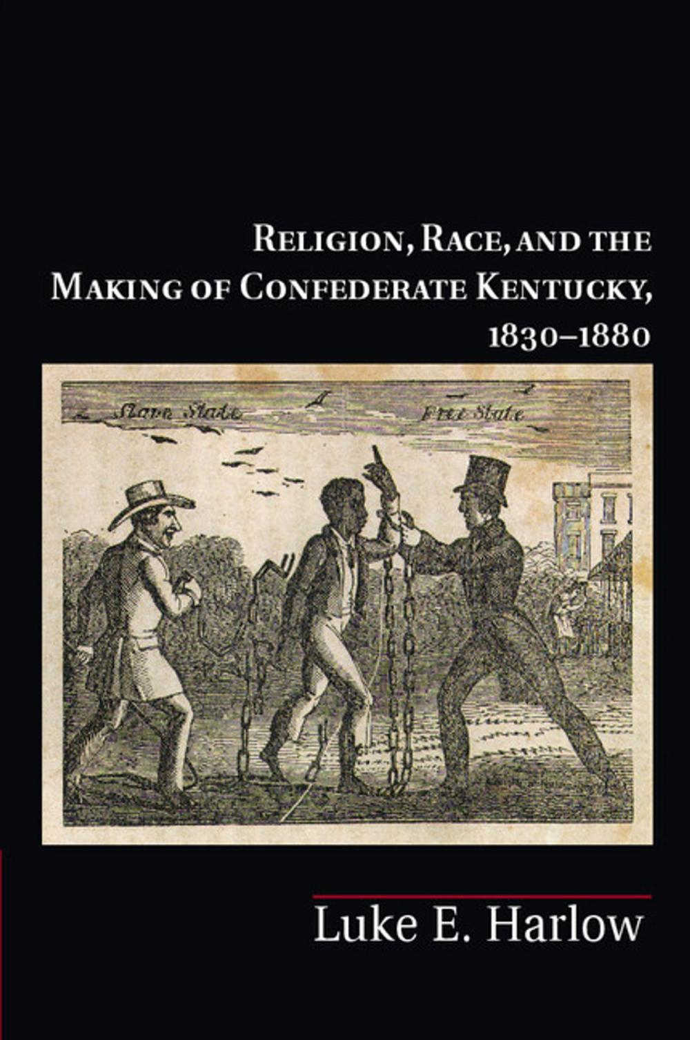 Big bigCover of Religion, Race, and the Making of Confederate Kentucky, 1830–1880