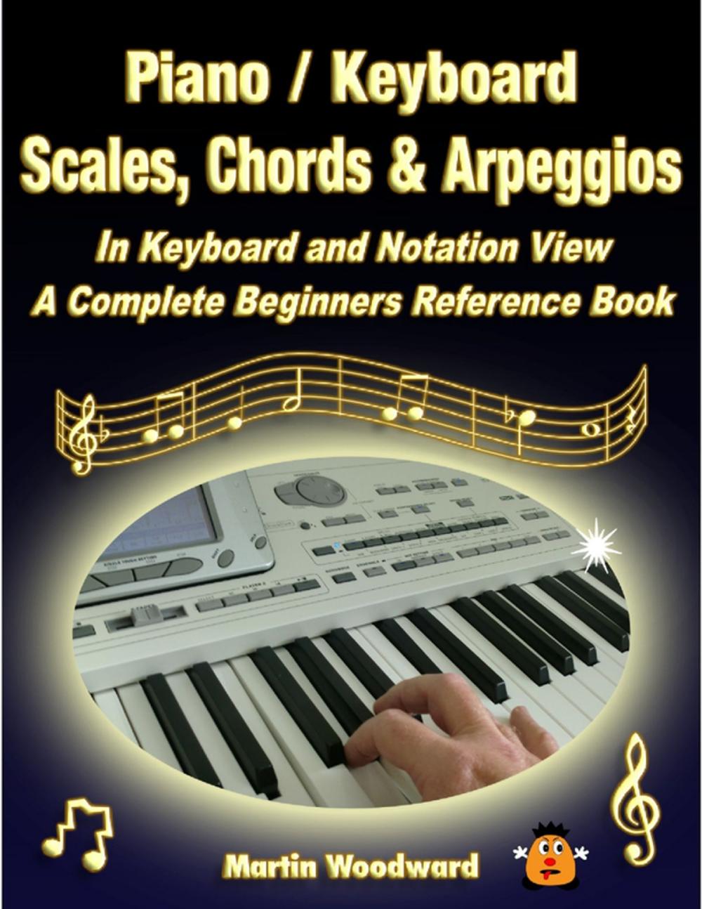 Big bigCover of Piano / Keyboard Scales, Chords & Arpeggios In Keyboard and Notation View: A Complete Beginners Reference Book