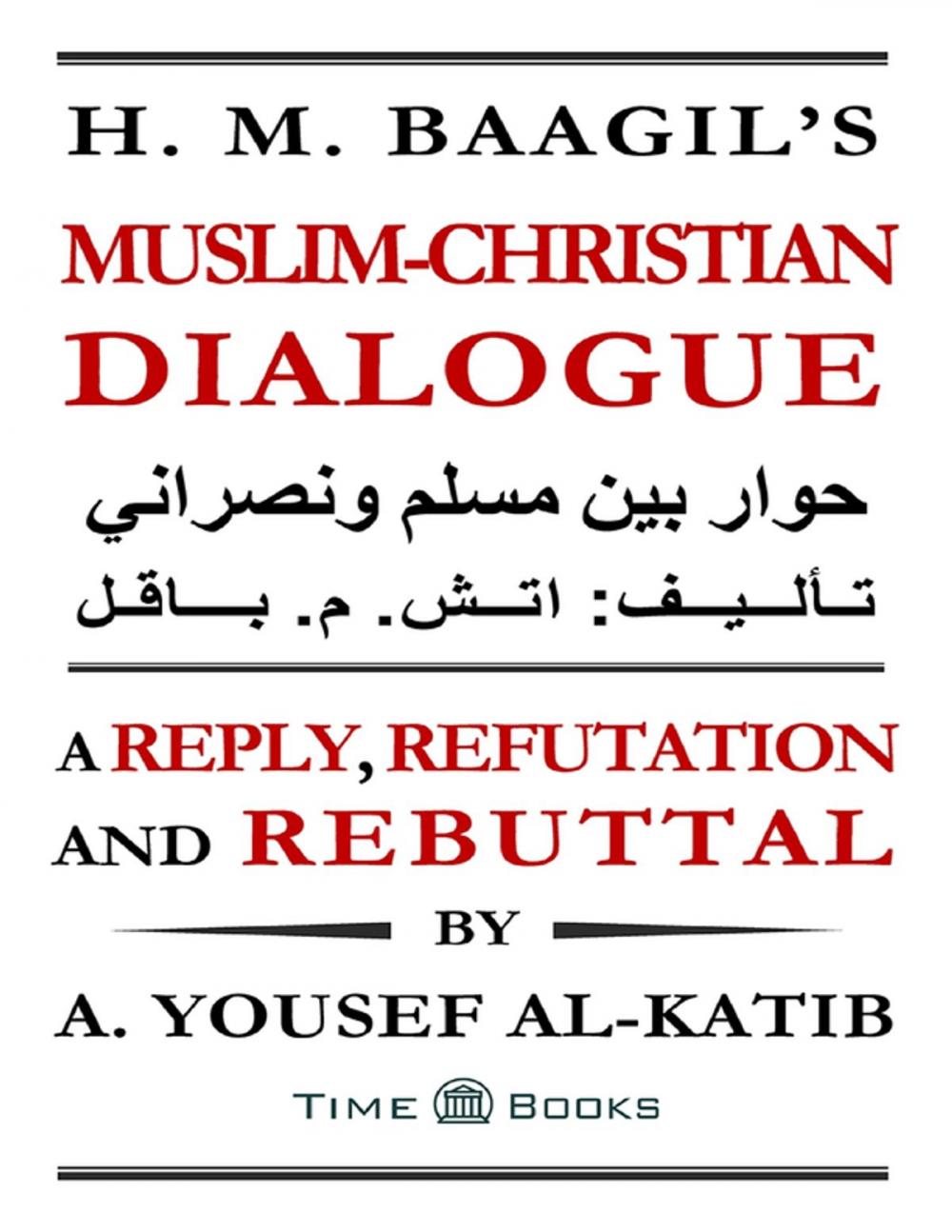 Big bigCover of H. M. Baagil's Muslim-Christian Dialogue: A Reply, Refutation and Rebuttal