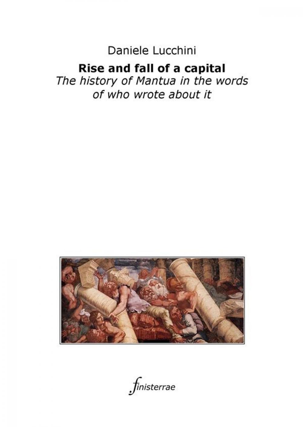 Big bigCover of Rise and fall of a capital. The history of Mantua in the words of who wrote about it