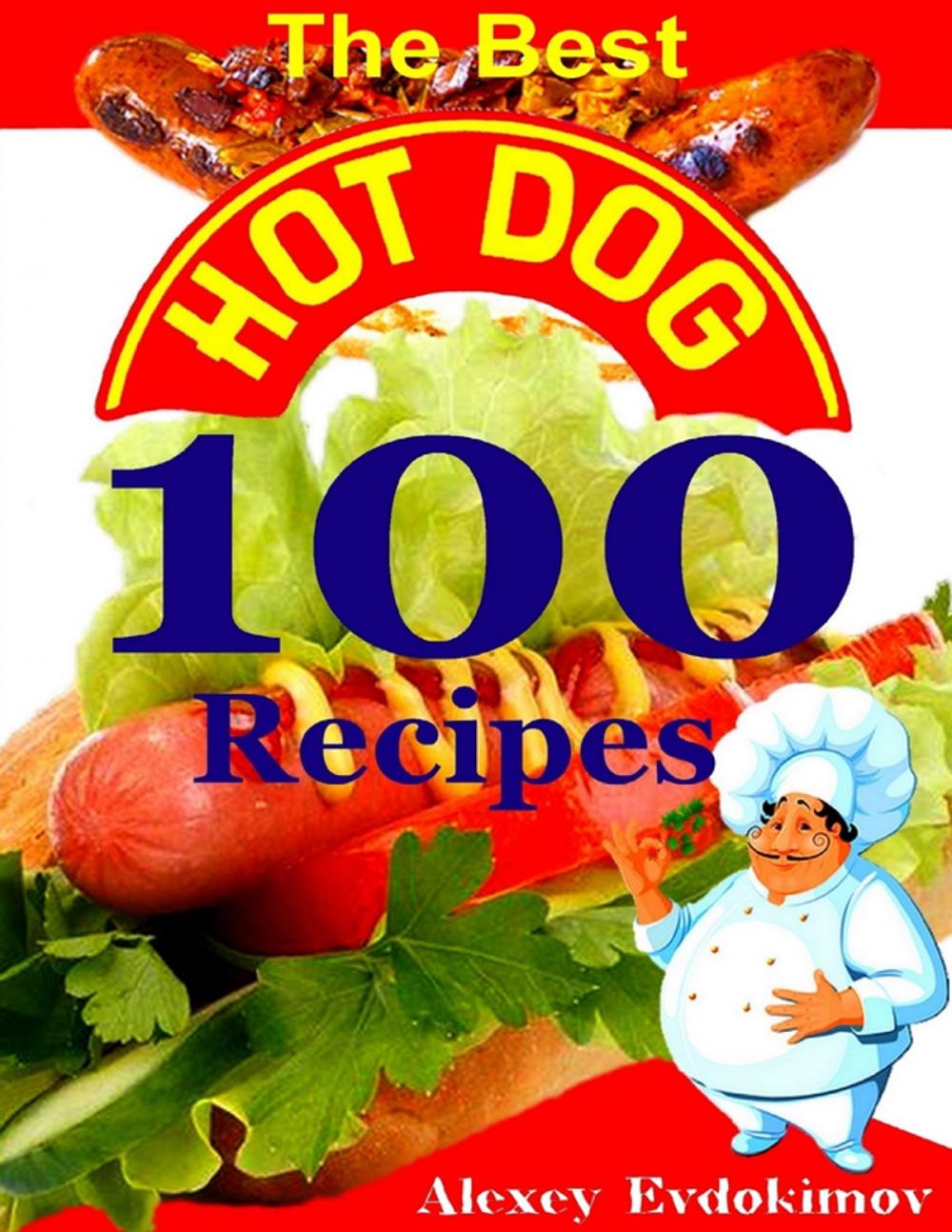 Big bigCover of The Best Hot Dog 100 Recipes