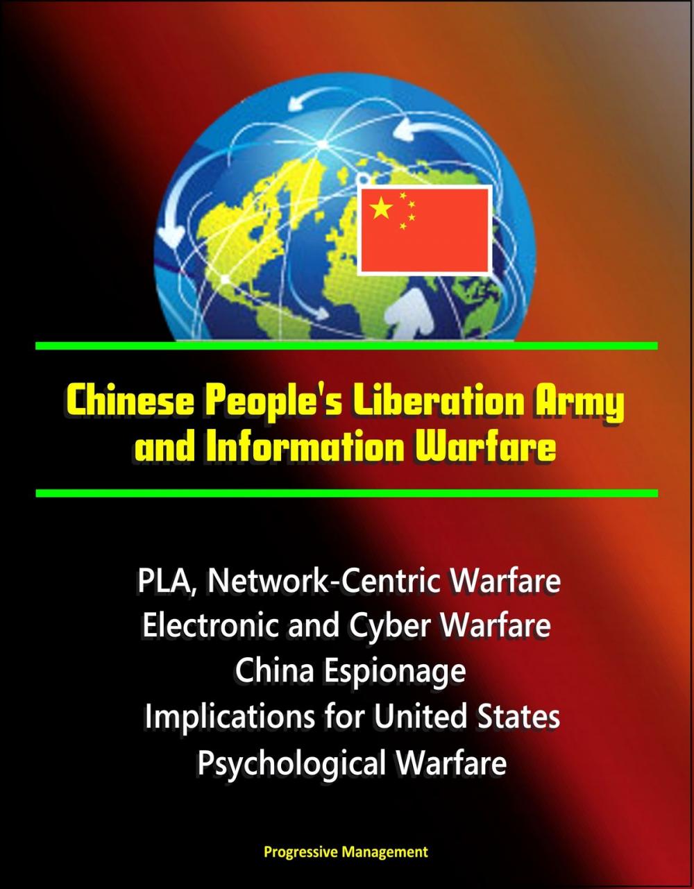 Big bigCover of Chinese People's Liberation Army and Information Warfare: PLA, Network-Centric Warfare, Electronic and Cyber Warfare, China Espionage, Implications for United States, Psychological Warfare