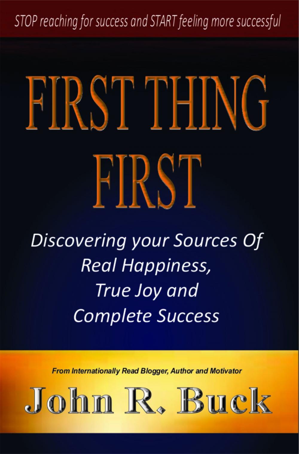 Big bigCover of First Thing First: Discovering Your Sources of Real Happiness, True Joy and Complete Success