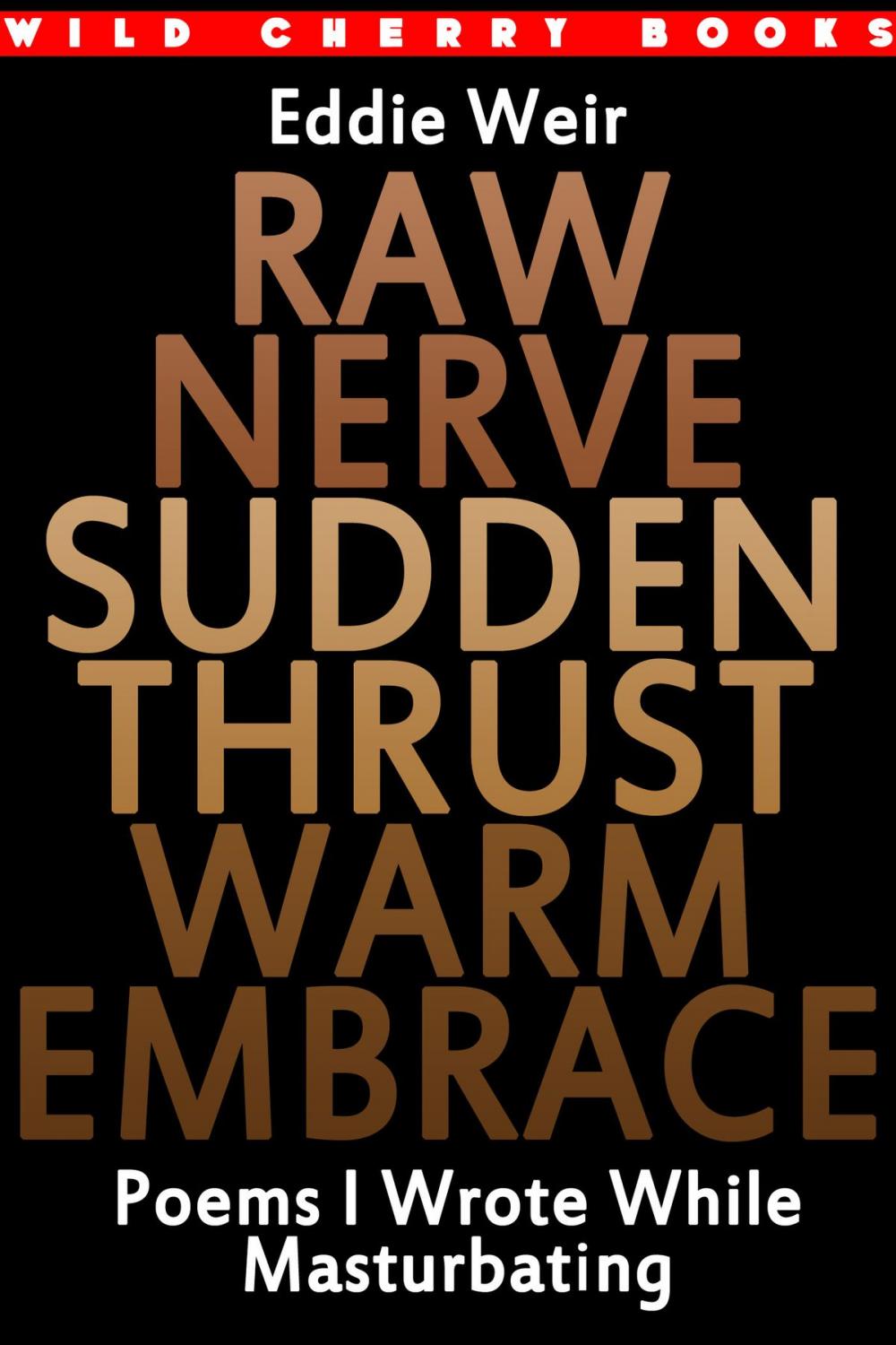 Big bigCover of Raw Nerve Sudden Thrust Warm Embrace: Poems I Wrote While Masturbating