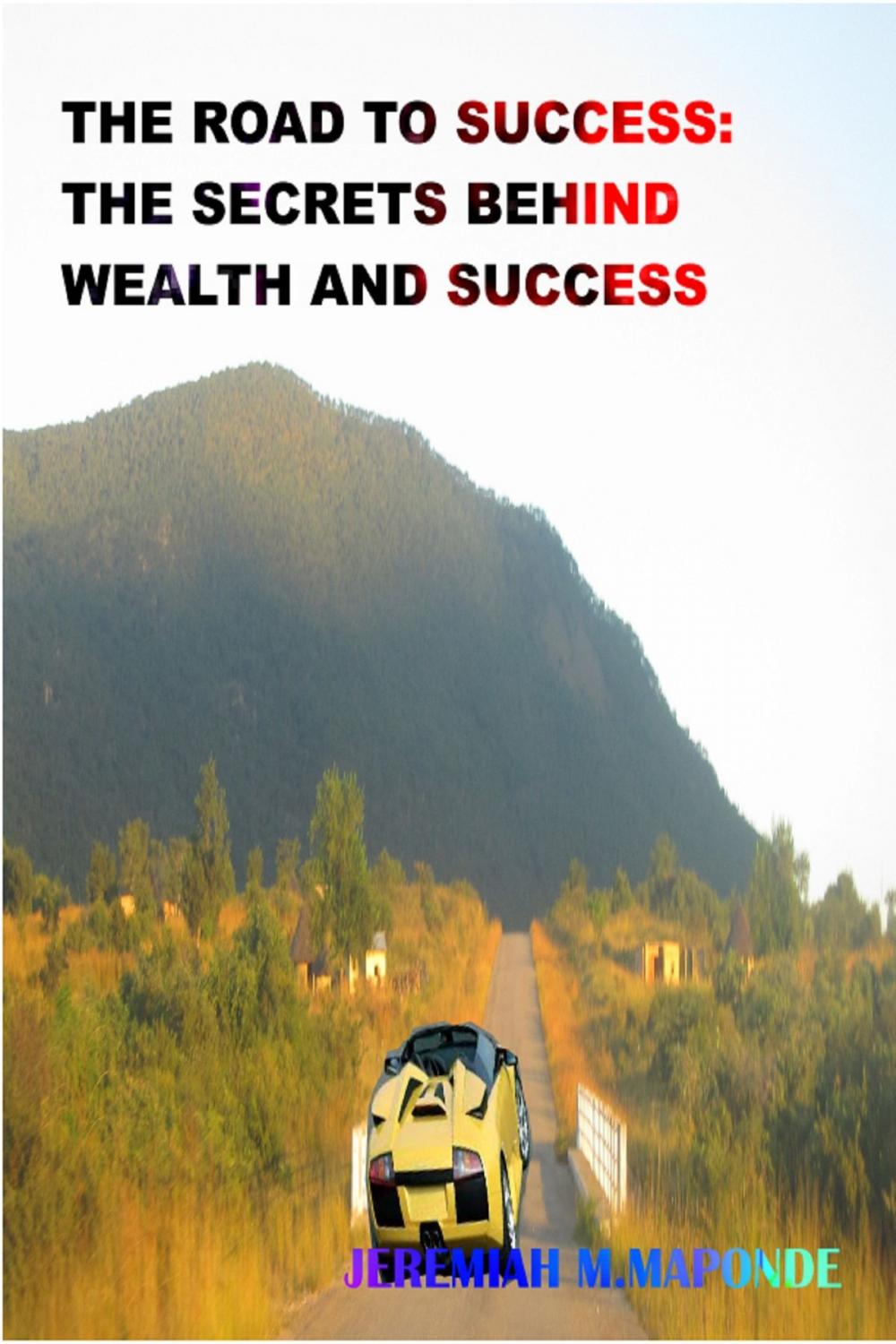 Big bigCover of The Road To Success: The Secrets Behind Wealth & Success