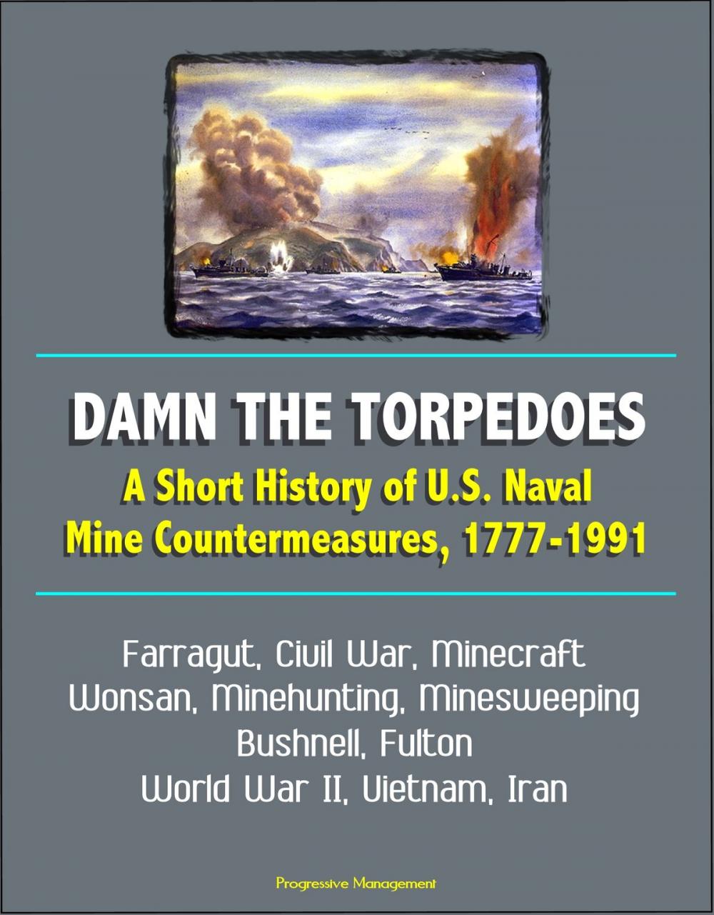 Big bigCover of Damn the Torpedoes: A Short History of U.S. Naval Mine Countermeasures, 1777-1991 - Farragut, Civil War, Minecraft, Wonsan, Minehunting, Minesweeping, Bushnell, Fulton, World War II, Vietnam, Iran