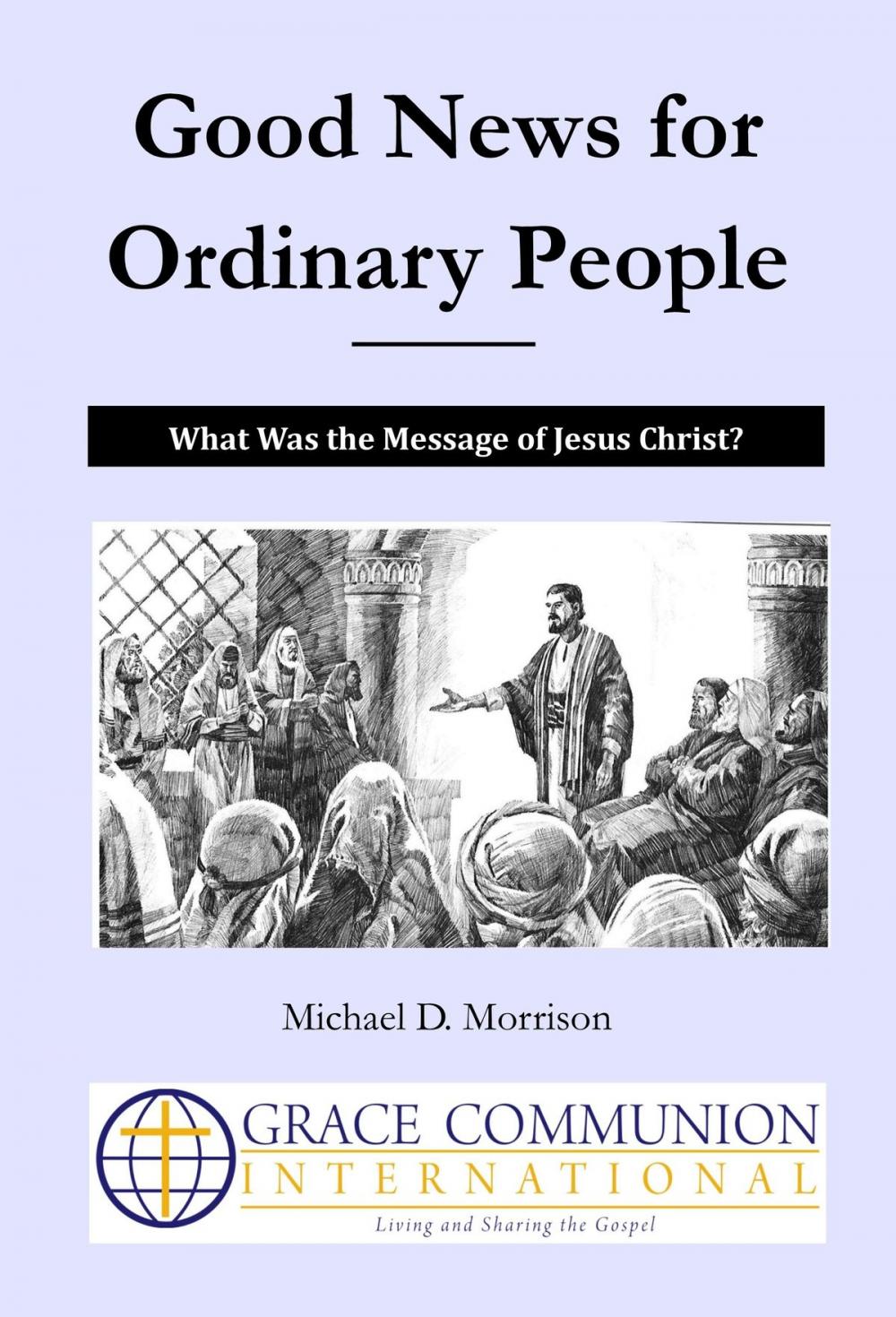 Big bigCover of Good News for Ordinary People: What Was the Message of Jesus Christ?