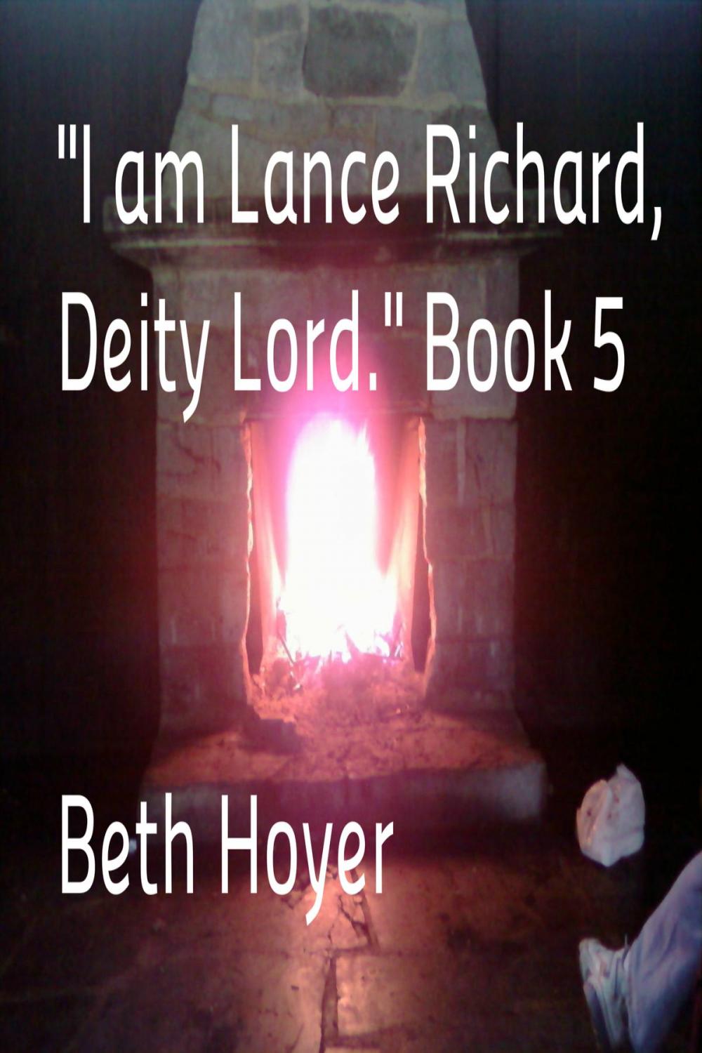 Big bigCover of "I am Lance Richard, Deity Lord." Book 5