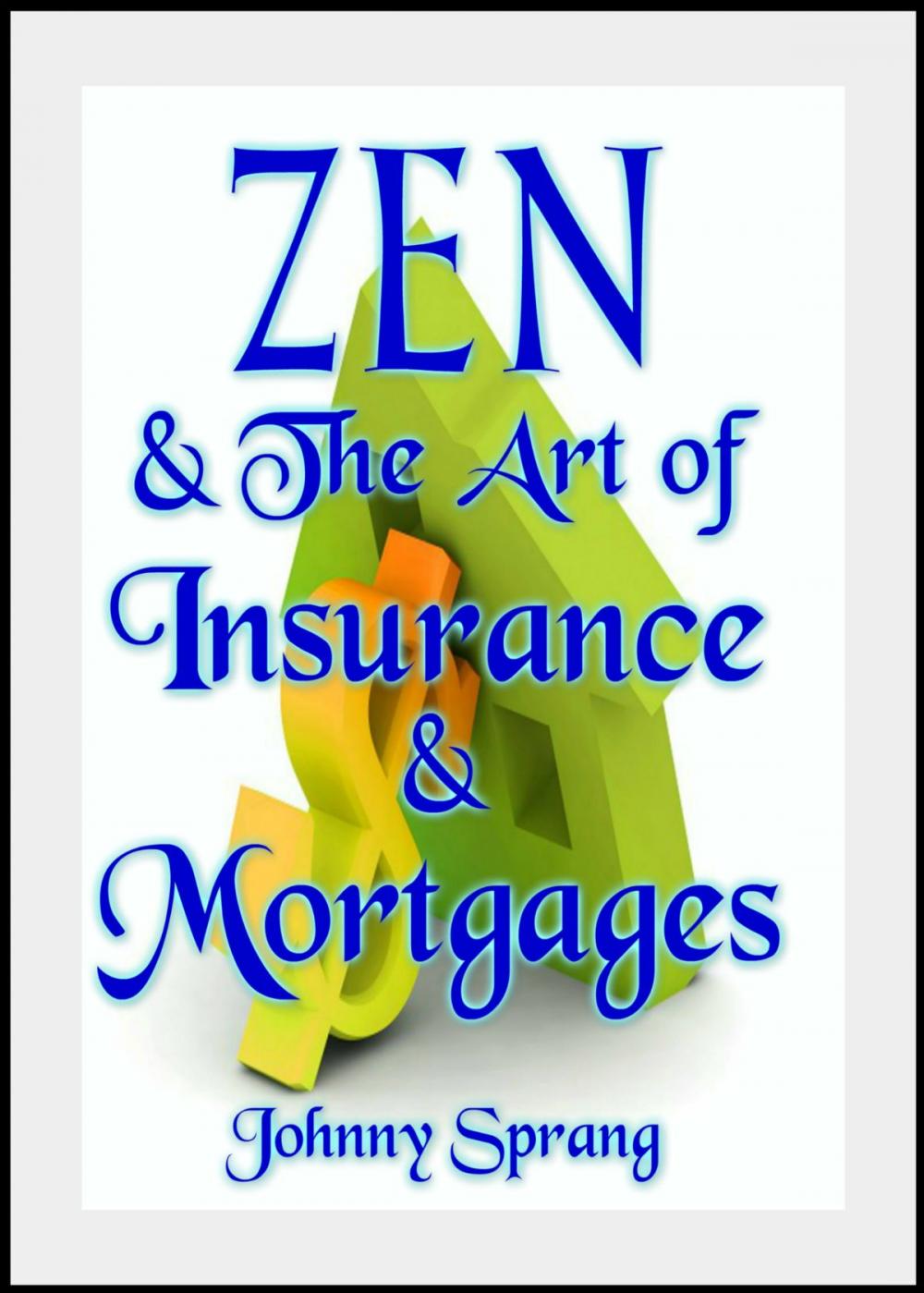 Big bigCover of Zen and The Art of Insurance and Mortgages