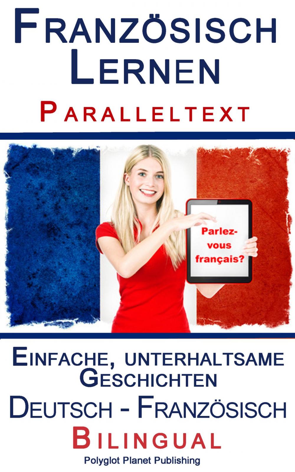 Big bigCover of Französisch Lernen - Paralleltext - Einfache, unterhaltsame Geschichten (Deutsch - Französisch) Bilingual