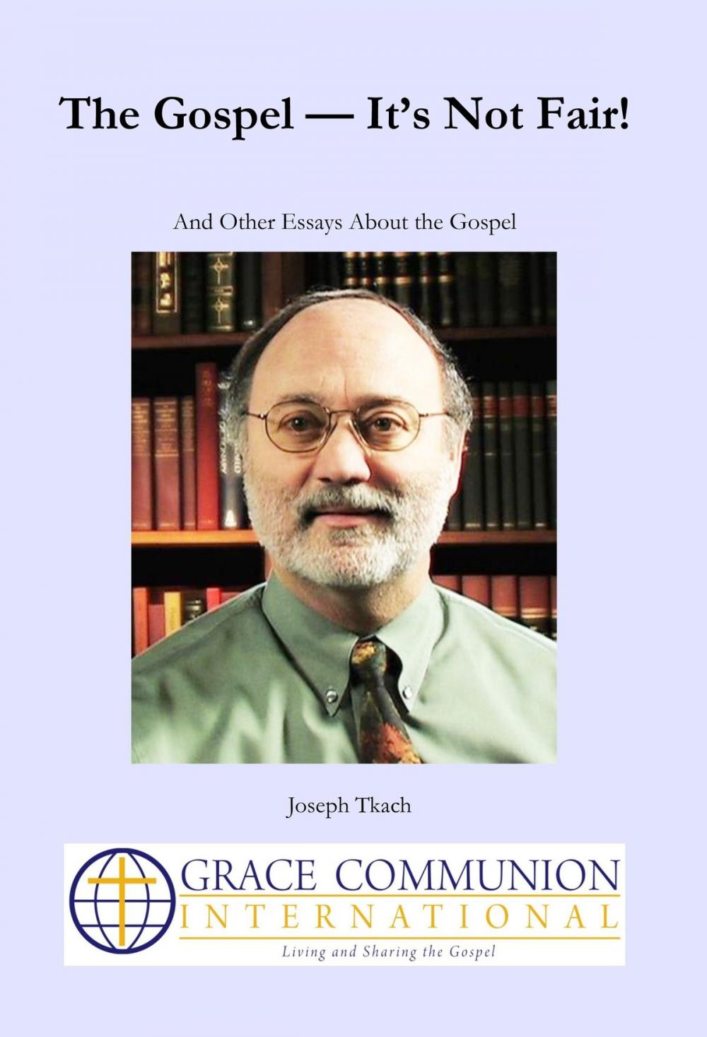 Big bigCover of The Gospel: It’s Not Fair! And Other Essays About the Gospel