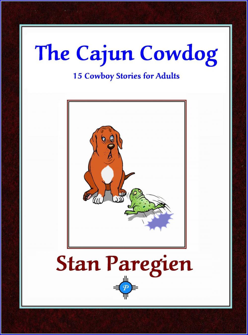 Big bigCover of The Cajun Cowdog: 15 Cowboy Stories for Adults