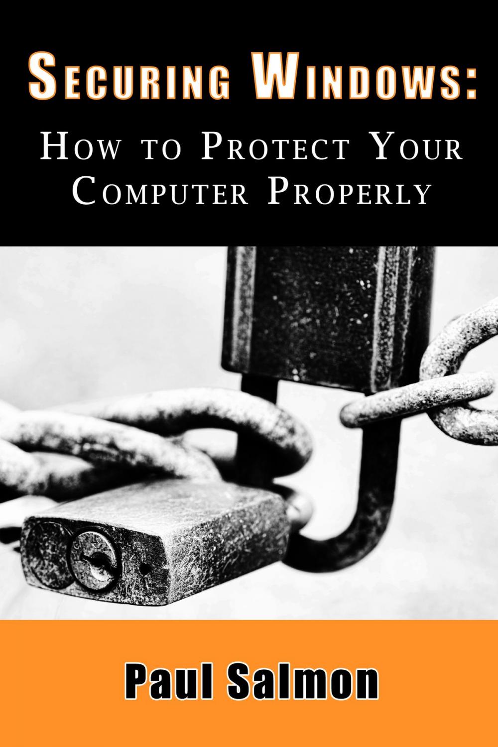 Big bigCover of Securing Windows: How to Protect Your Computer Properly
