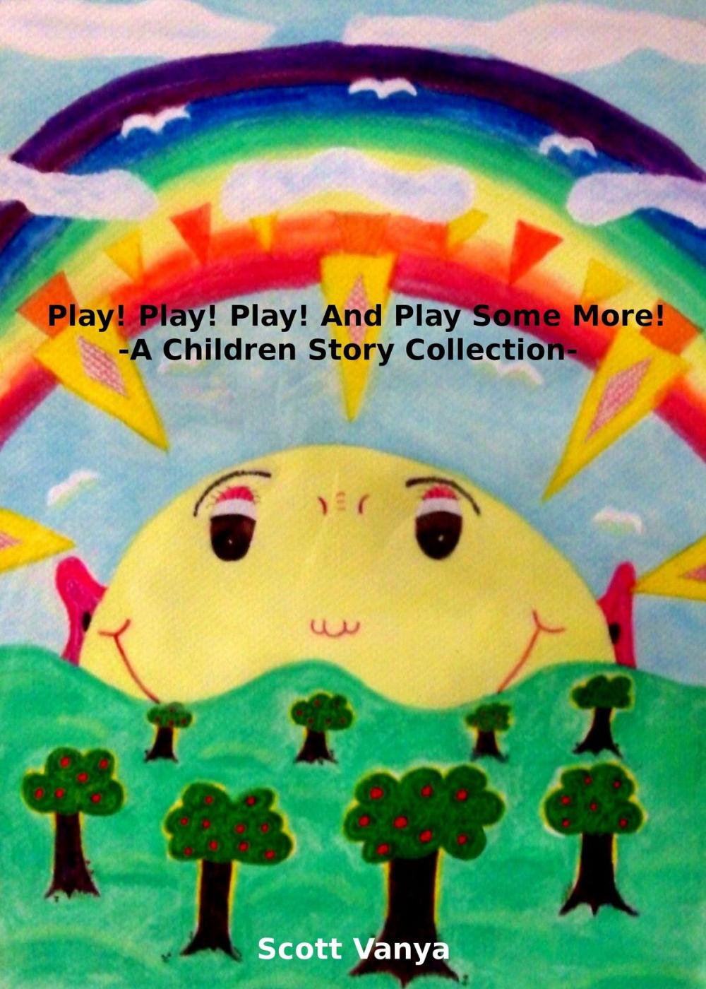 Big bigCover of Play! Play! Play! And Play Some More!-A Children Story Collection