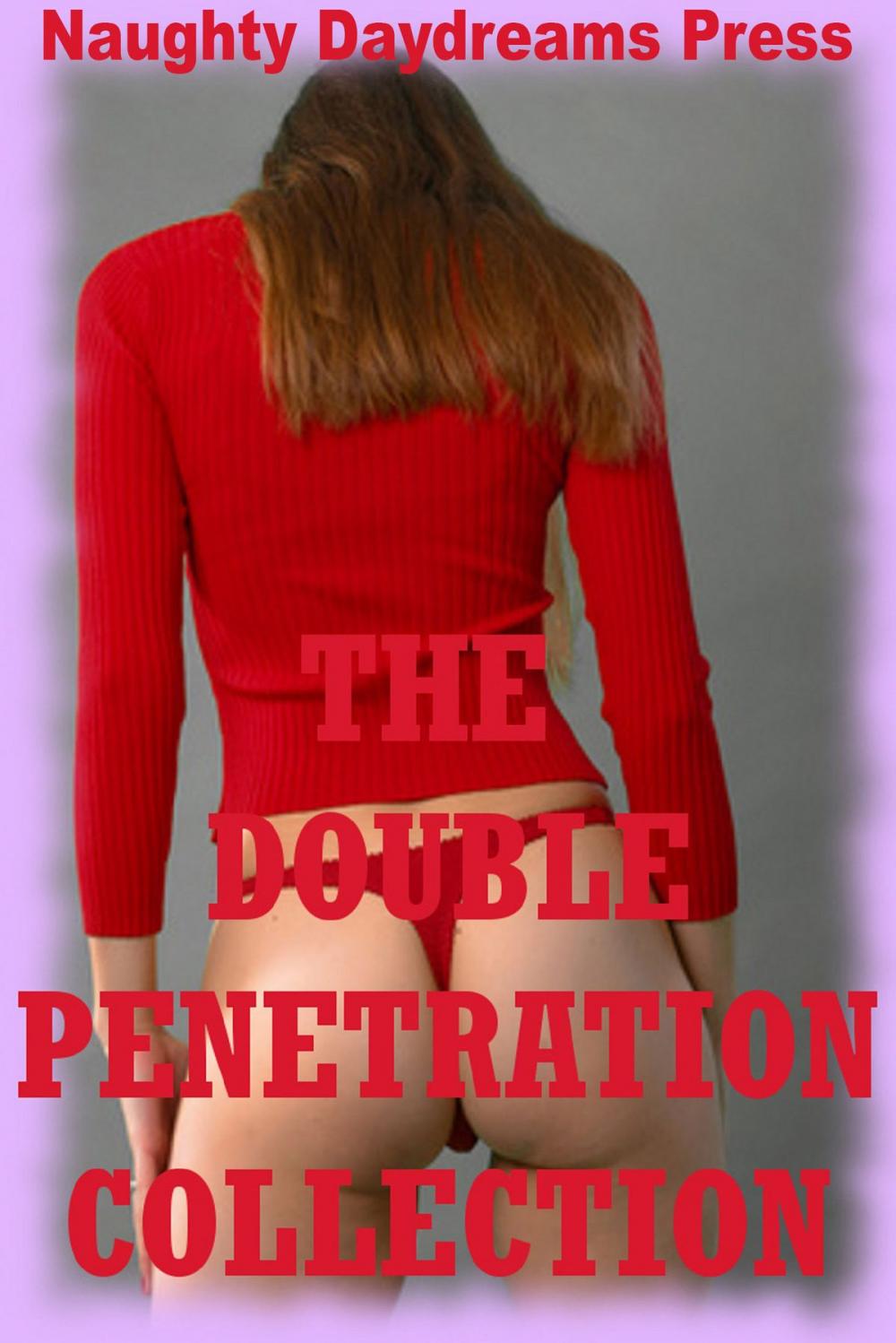 Big bigCover of The Double Penetration Collection (Twenty Hardcore Double Team Sex Erotica Stories)