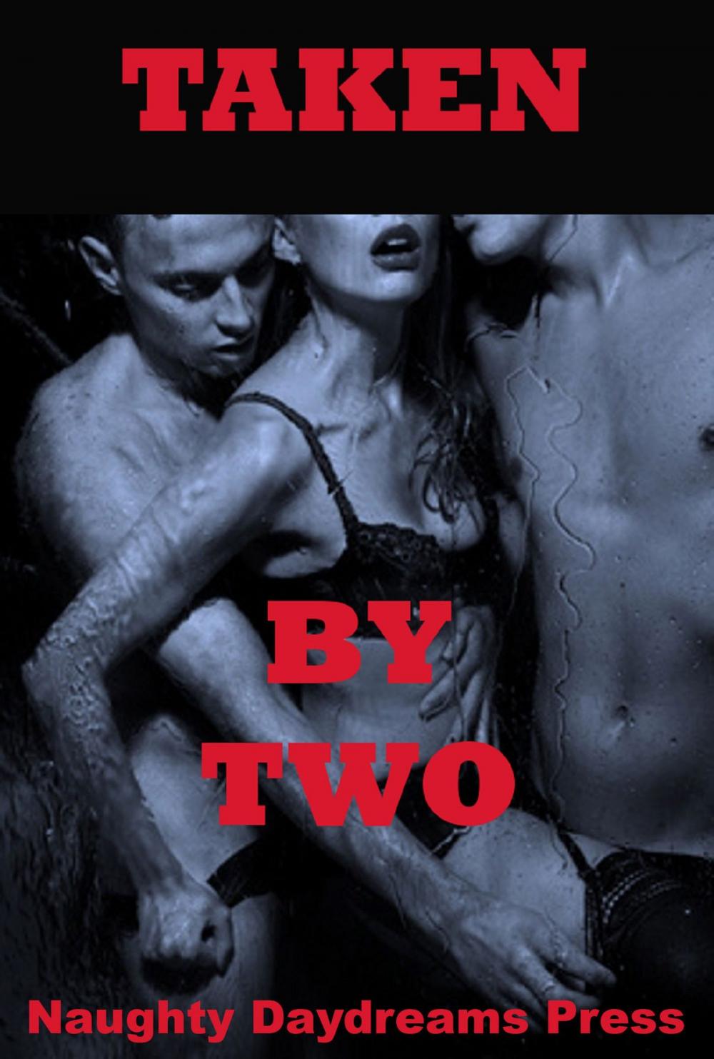 Big bigCover of Taken By Two (Five Double Team Erotica Stories)