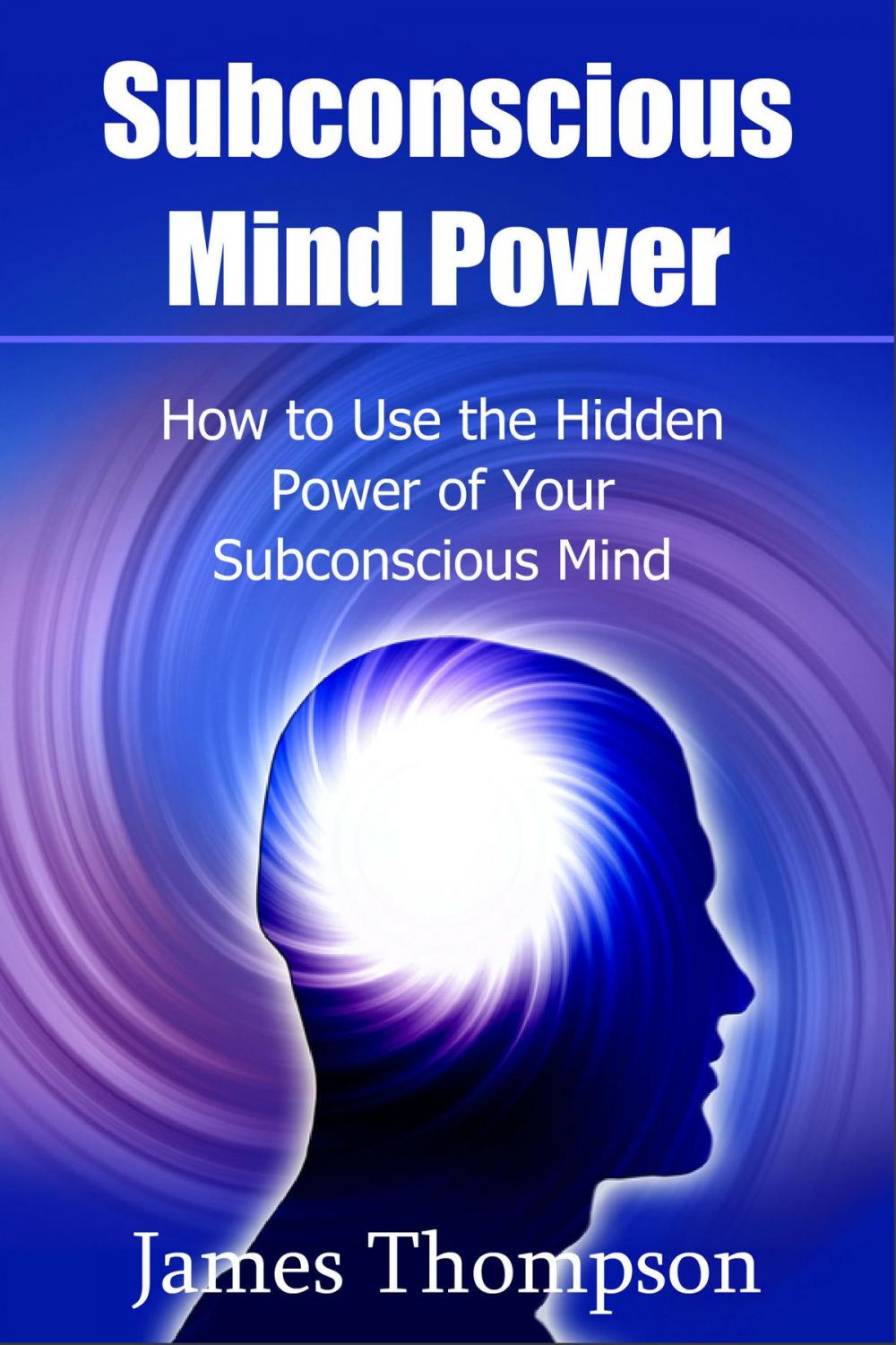 Big bigCover of Subconscious Mind Power: How to Use the Hidden Power of Your Subconscious Mind