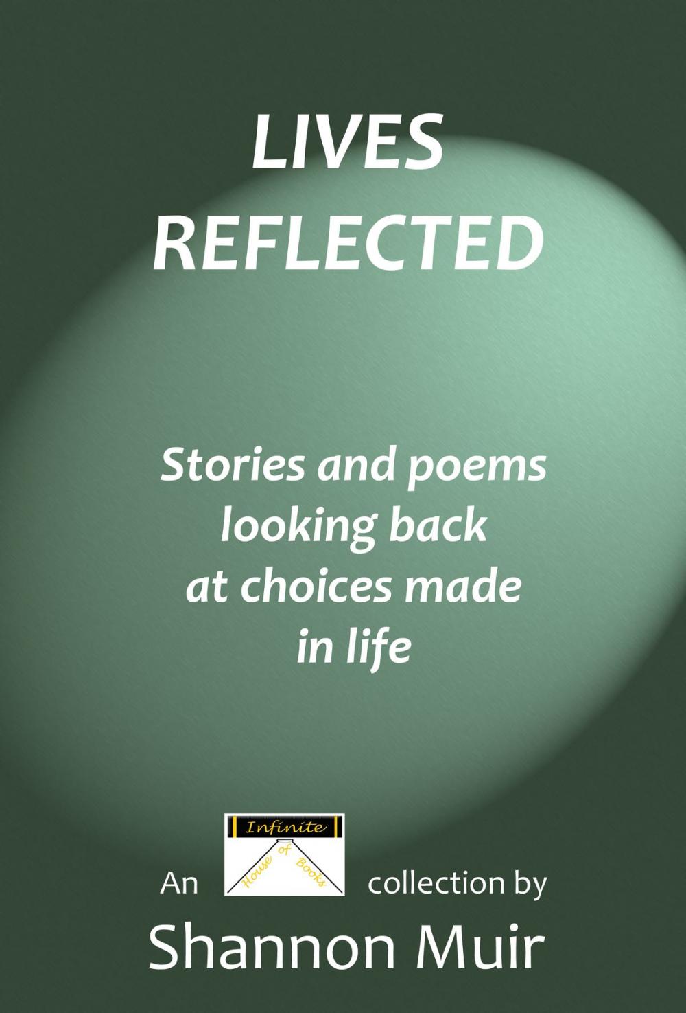 Big bigCover of Lives Reflected: Stories and Poems Looking Back At Choices Made In Life