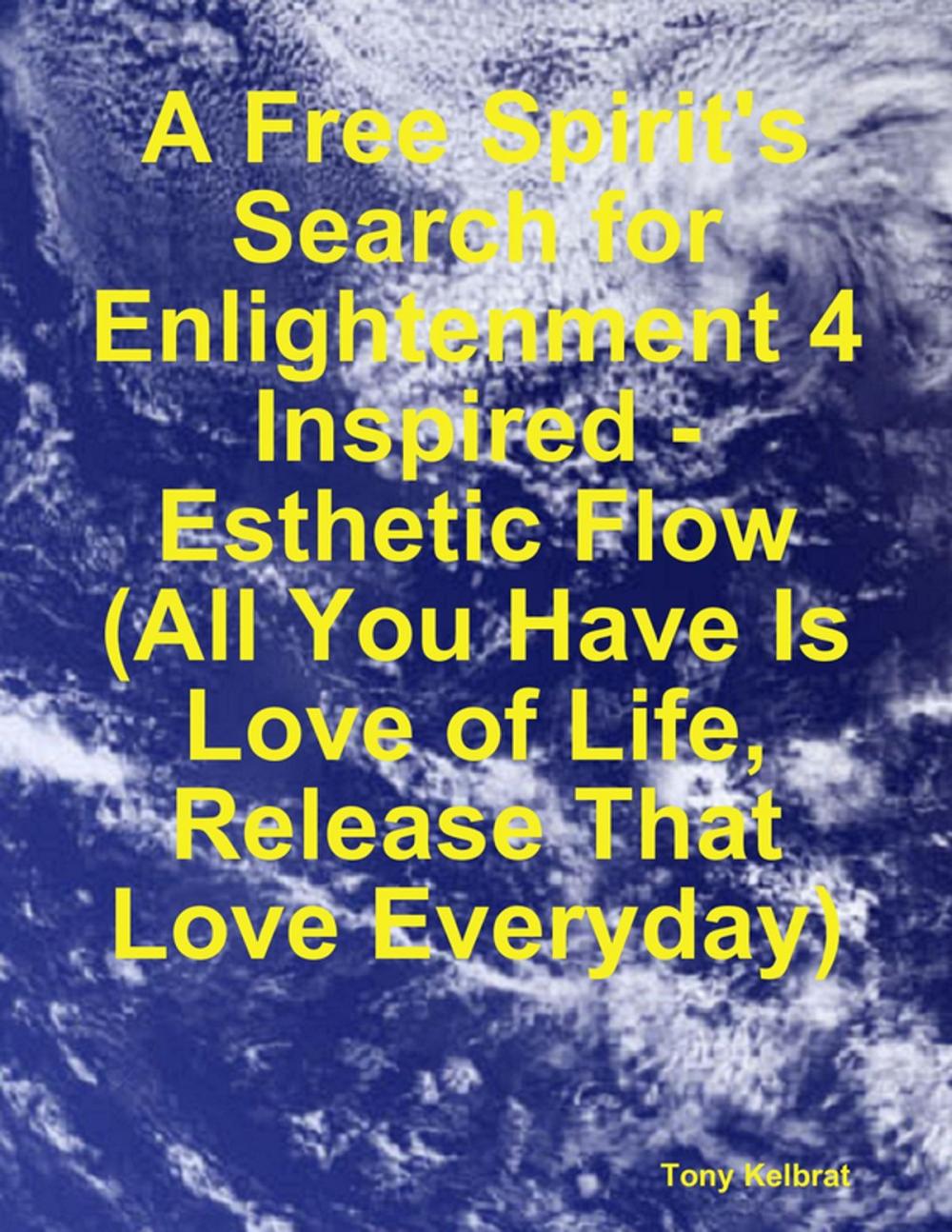 Big bigCover of A Free Spirit's Search for Enlightenment 4: Inspired - Esthetic Flow (All You Have Is Love of Life, Release That Love Everyday)