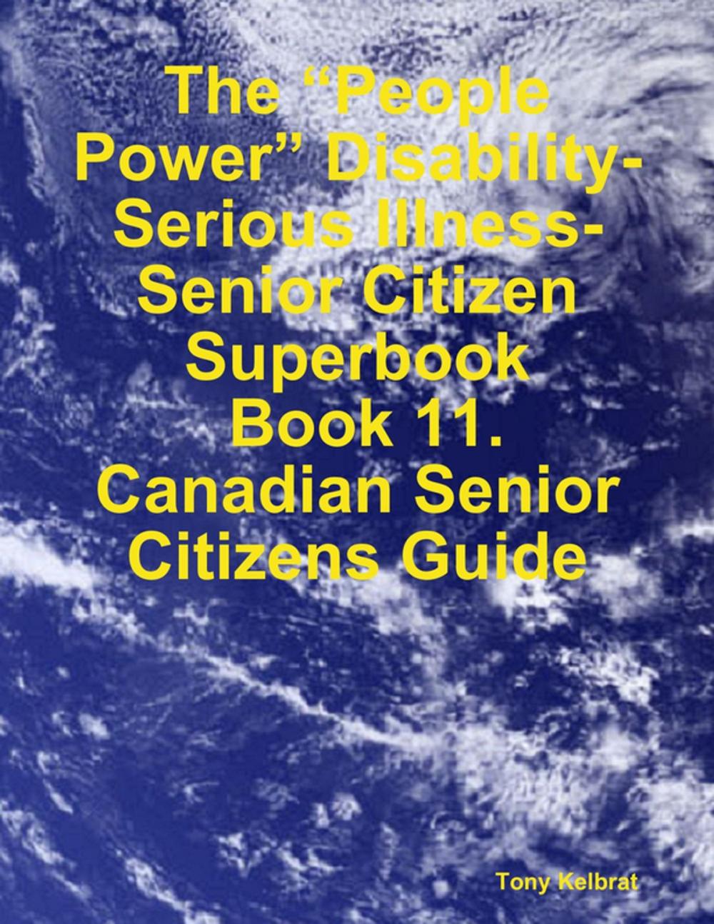 Big bigCover of The “People Power” Disability-Serious Illness-Senior Citizen Superbook: Book 11. Canadian Senior Citizens Guide