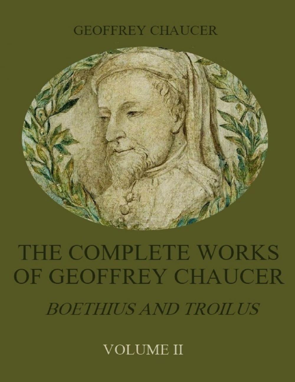 Big bigCover of The Complete Works of Geoffrey Chaucer : Boethius and Troilus, Volume II (Illustrated)