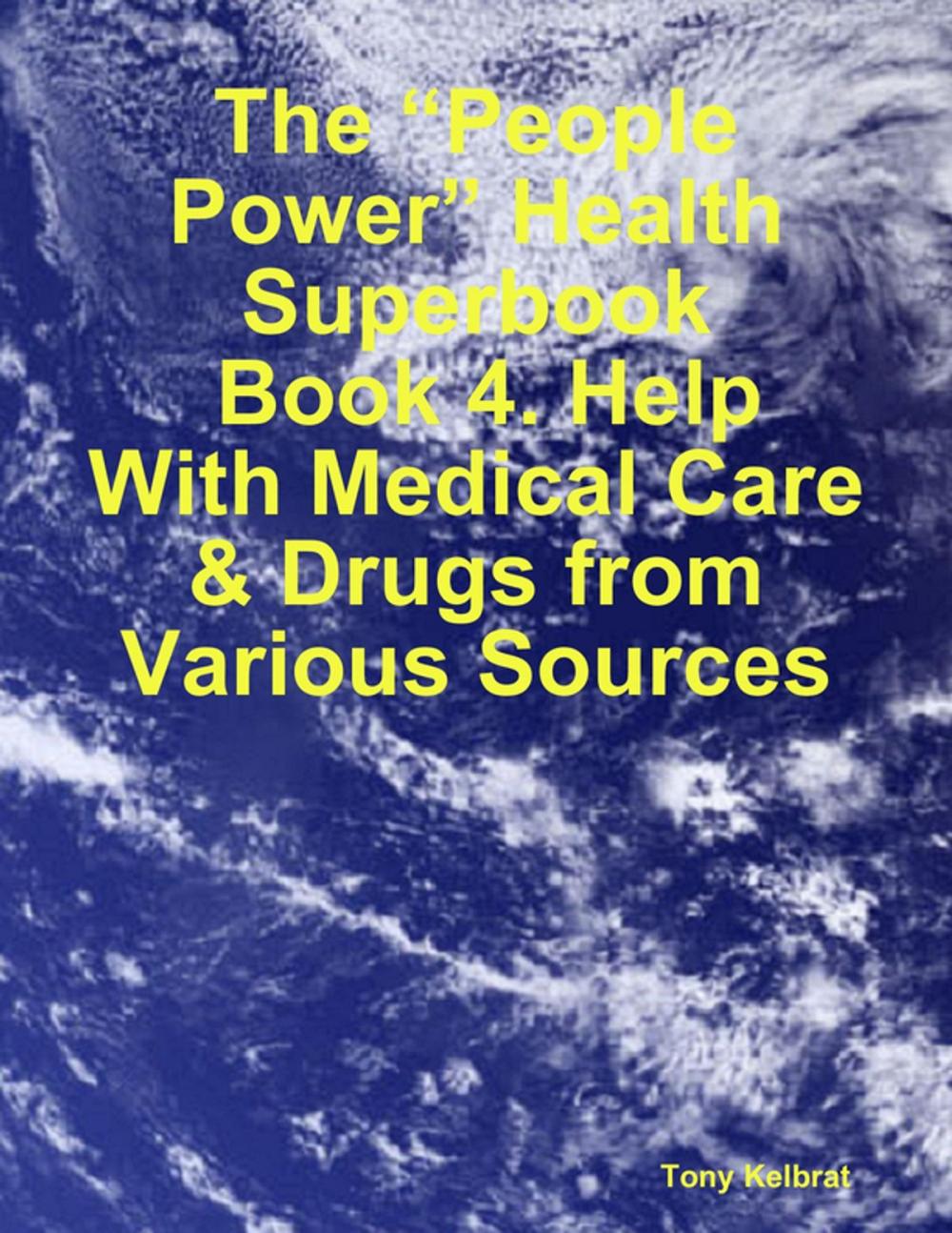 Big bigCover of The “People Power” Health Superbook: Book 4. Help With Medical Care & Drugs from Various Sources