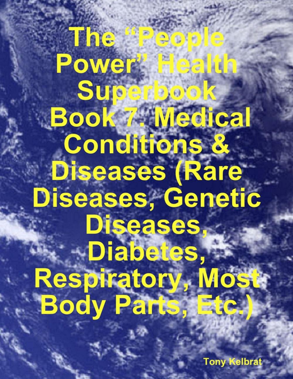 Big bigCover of The “People Power” Health Superbook: Book 7. Medical Conditions & Diseases (Rare Diseases, Genetic Diseases, Diabetes, Respiratory, Most Body Parts, Etc.)